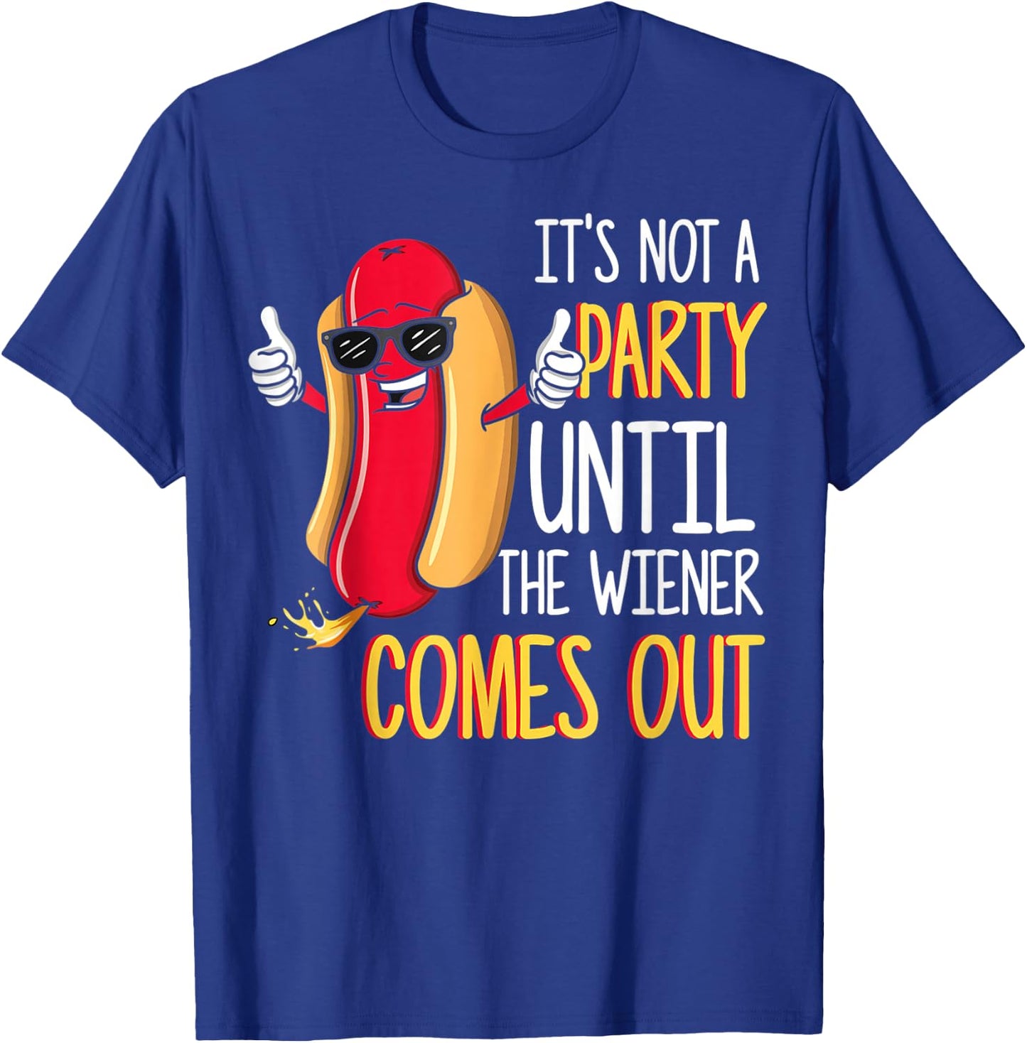 It's Not A Party Until The Wiener Comes Out - Funny Hot Dog T-Shirt - T-Shirt | Royal