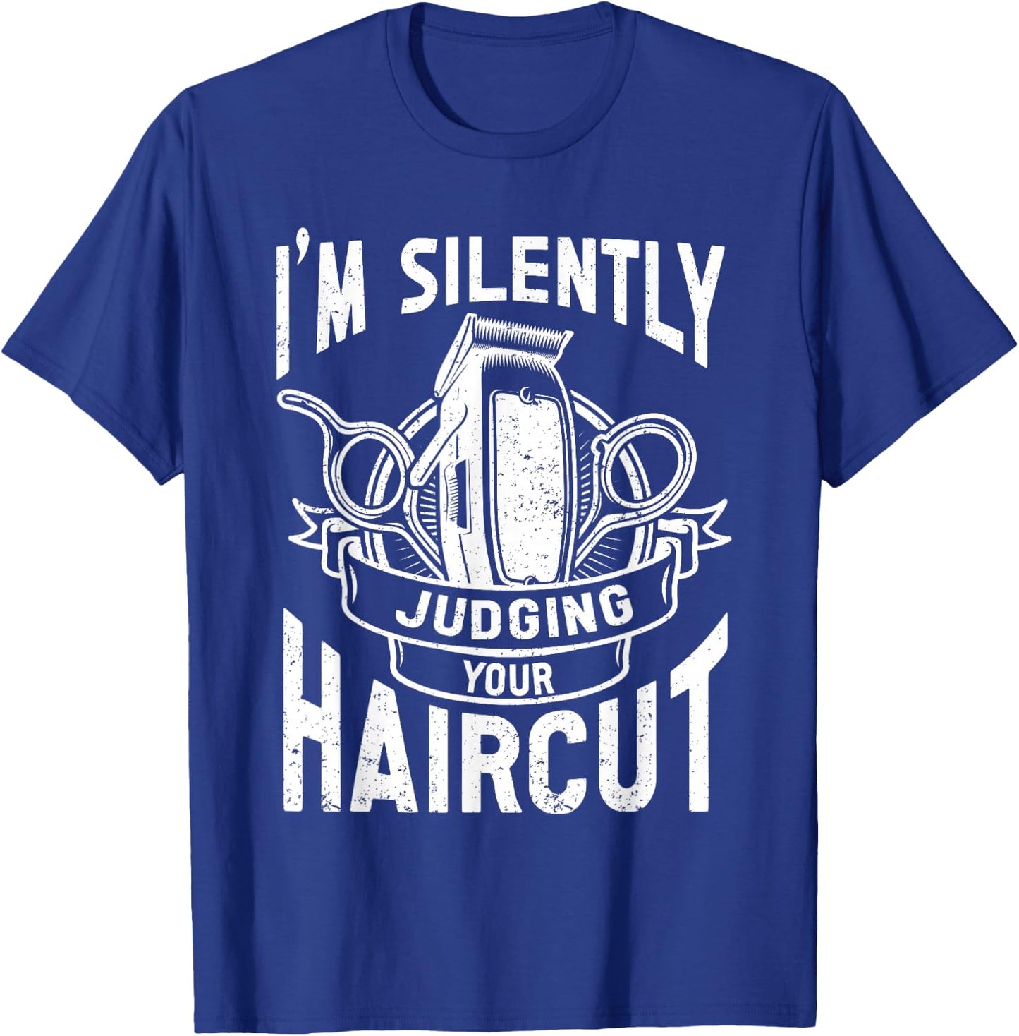 I'm Silently Judging Your Haircut Funny Barber Quote, Barber T-Shirt - T-Shirt | Royal