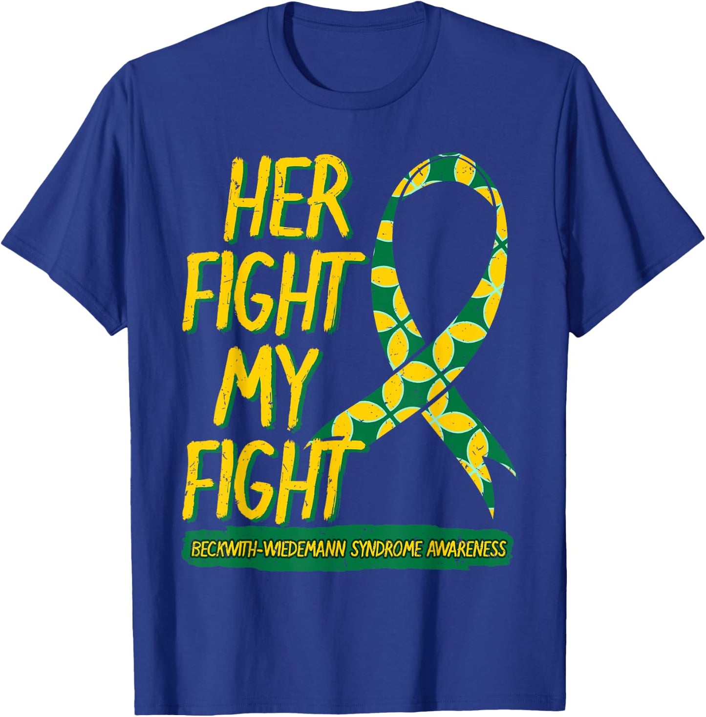 Her Fight Is My Fight Beckwith–Wiedemann Syndrome Awareness T-Shirt - T-Shirt | Royal