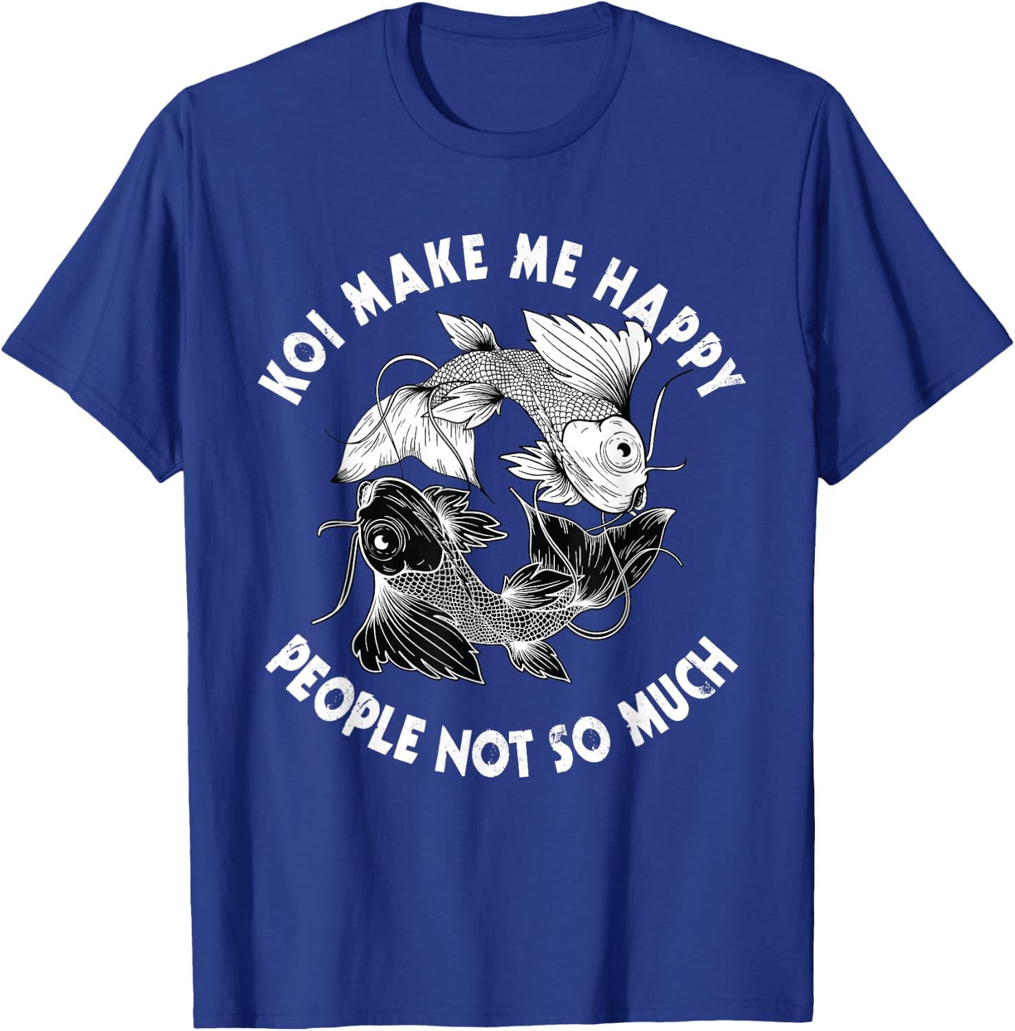 Koi Make Me Happy People Not So Much Fish T-Shirt - T-Shirt | Royal