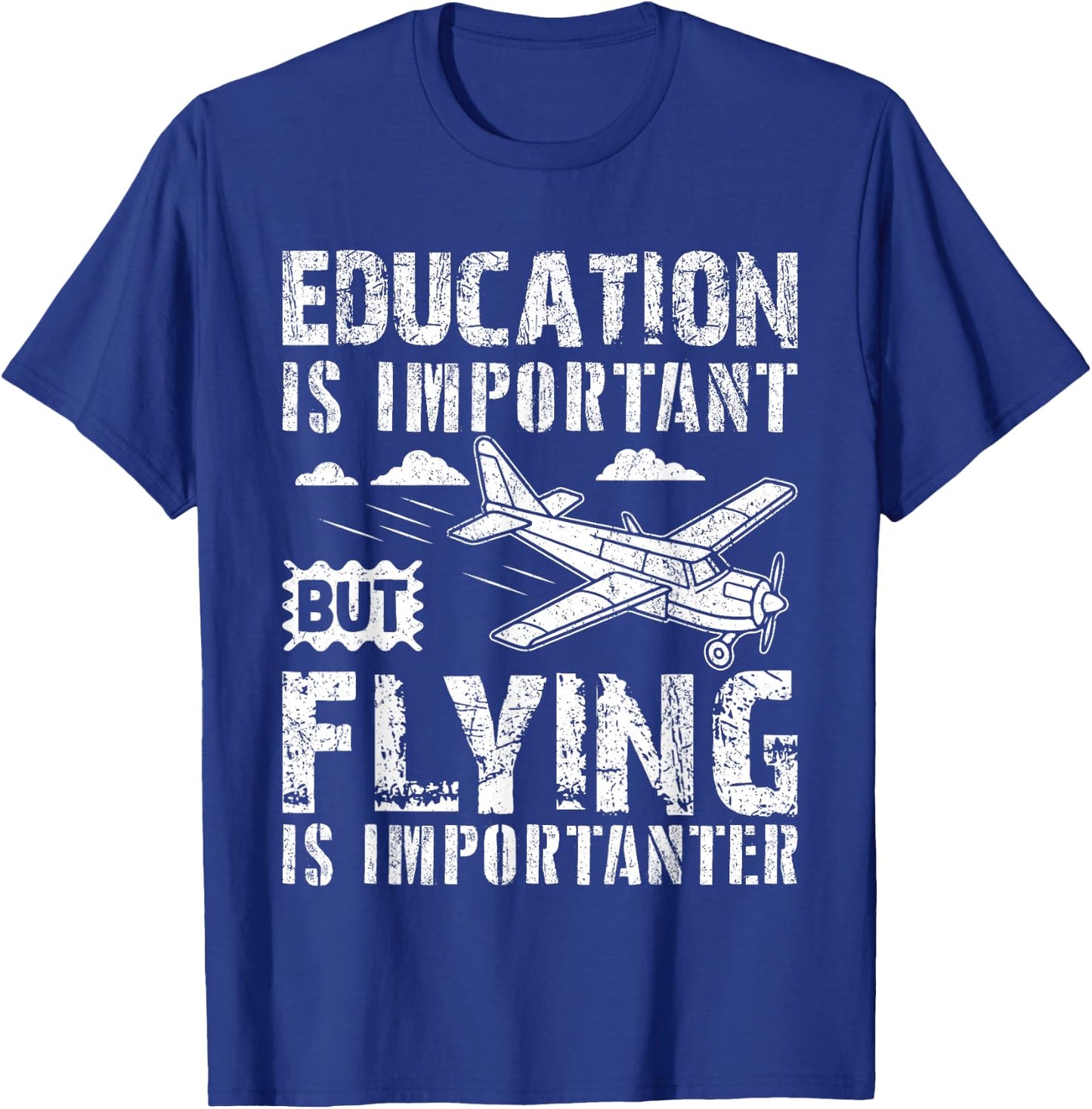 That Says Education Is Important But Flying Is Importanter T-Shirt - T-Shirt | Royal