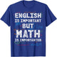 English is important but math is importanter T-Shirt - T-Shirt | Royal