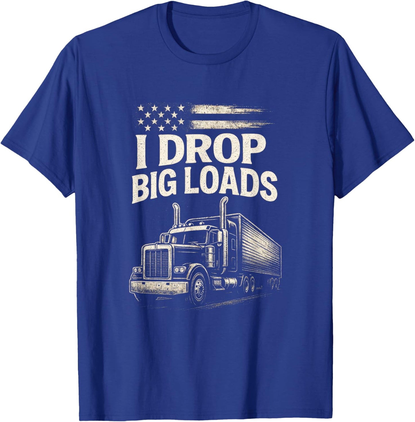 I Drop Big Loads - Funny Trucker Art T-Shirt - T-Shirt | Royal