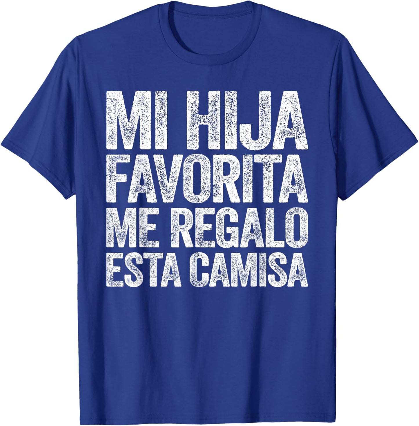 Mi Hija Favorita Me Regalo Esta Camisa Shirt Dia Del Padre T-Shirt - T-Shirt | Royal