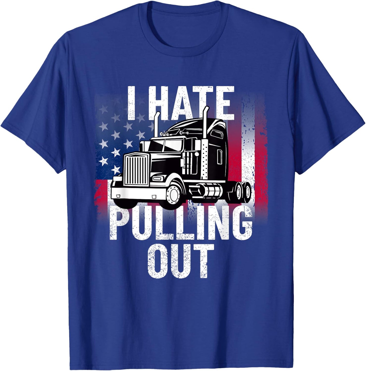 I Hate Pulling Out Inappropriate Humor Semi Truck Driver T-Shirt - T-Shirt | Royal