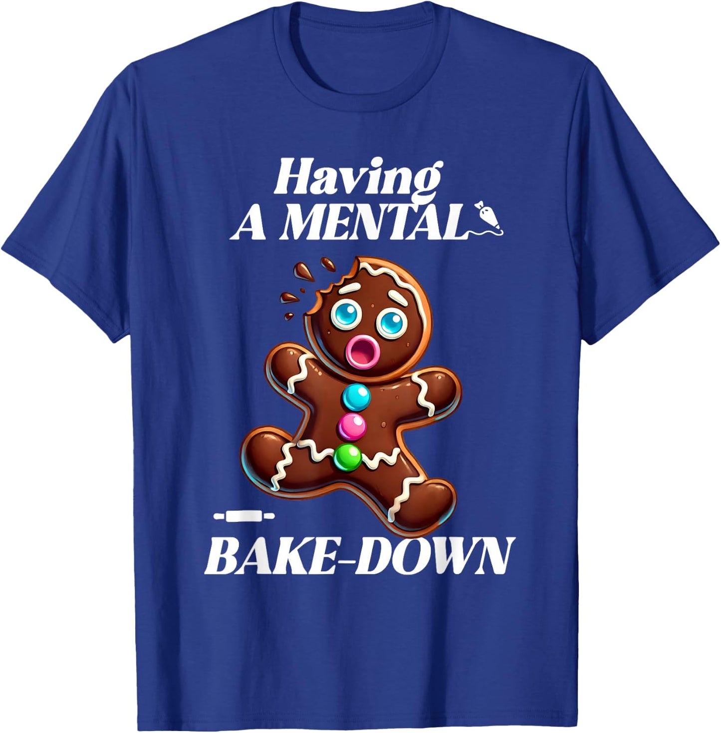Having a Mental Bake-Down at Christmas Funny Gingerbread T-Shirt - T-Shirt | Royal
