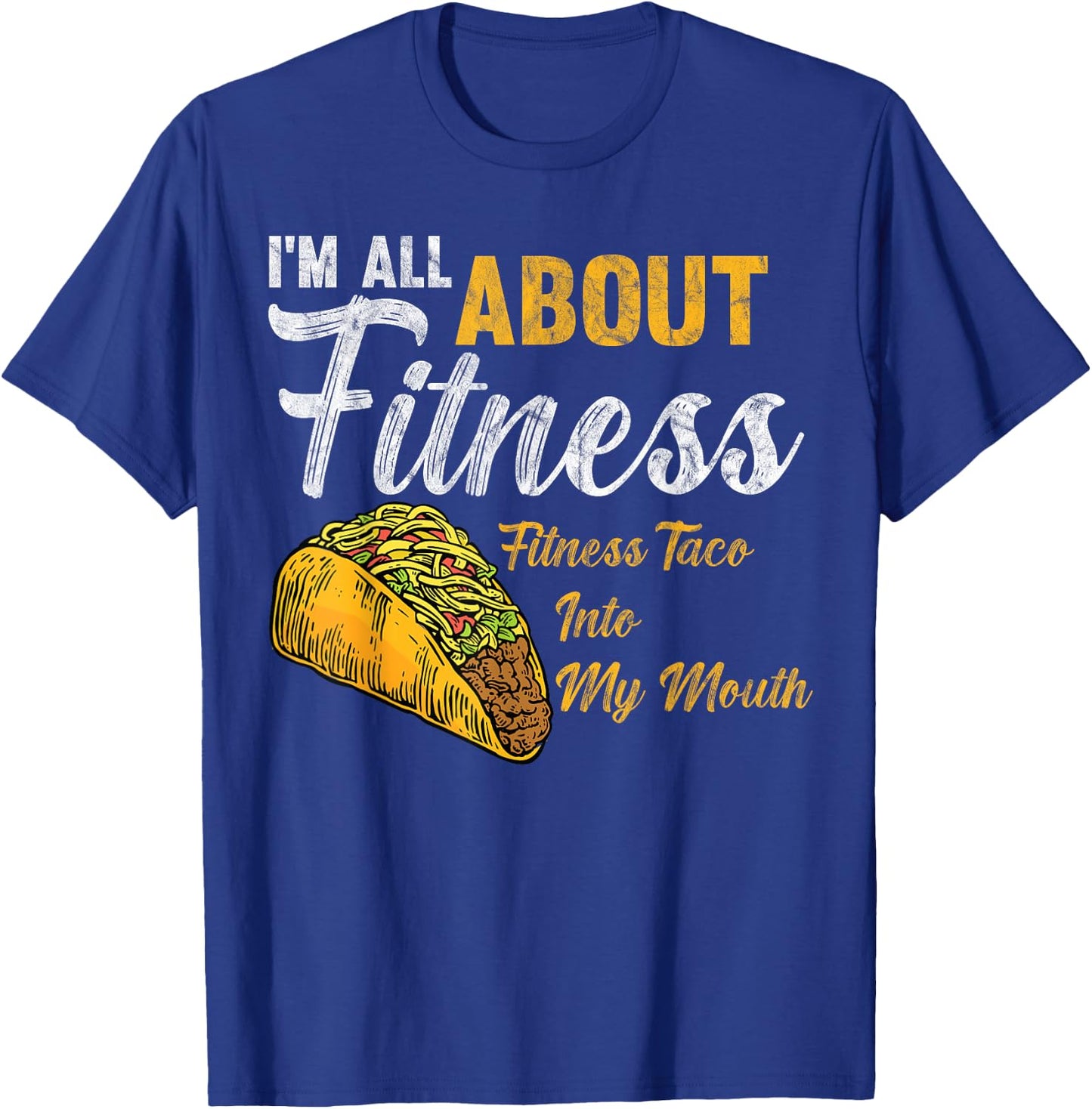 I'm All About Fitness fitness taco into my mouth Funny Taco T-Shirt - T-Shirt | Royal