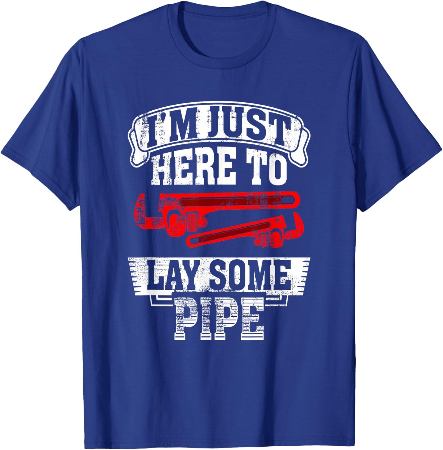 I'm just here to lay some pipe Tradesman plumbing Pipefitter T-Shirt - T-Shirt | Royal