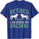 Retirement Humor Retired Now I Can Search For Unicorns T-Shirt - T-Shirt | Royal