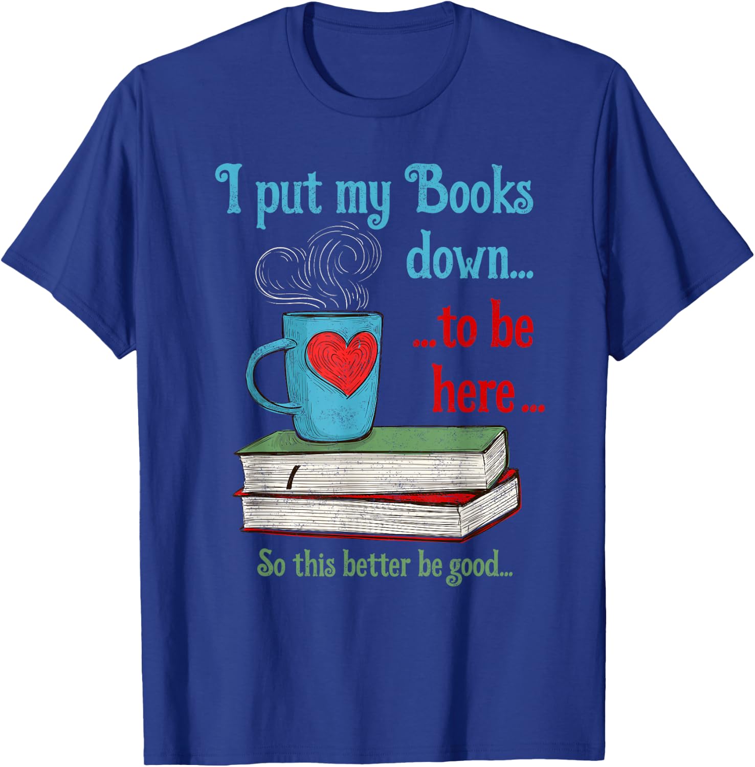 I put my Books down to be here Shirt Funny Book T-Shirt - T-Shirt | Royal