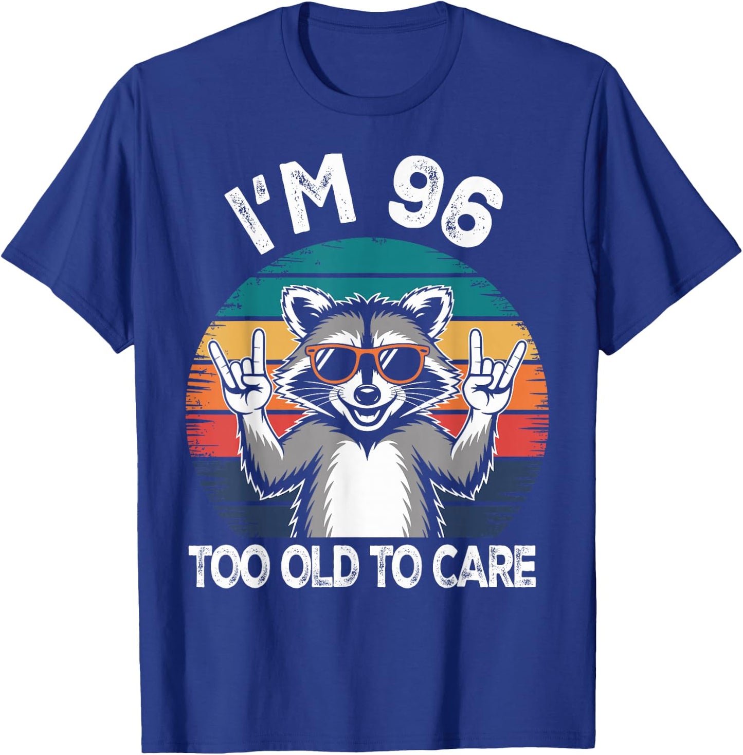 I’m 96 Too Old to Care Birthday 96 Years Old Men Women Funny T-Shirt - T-Shirt | Royal