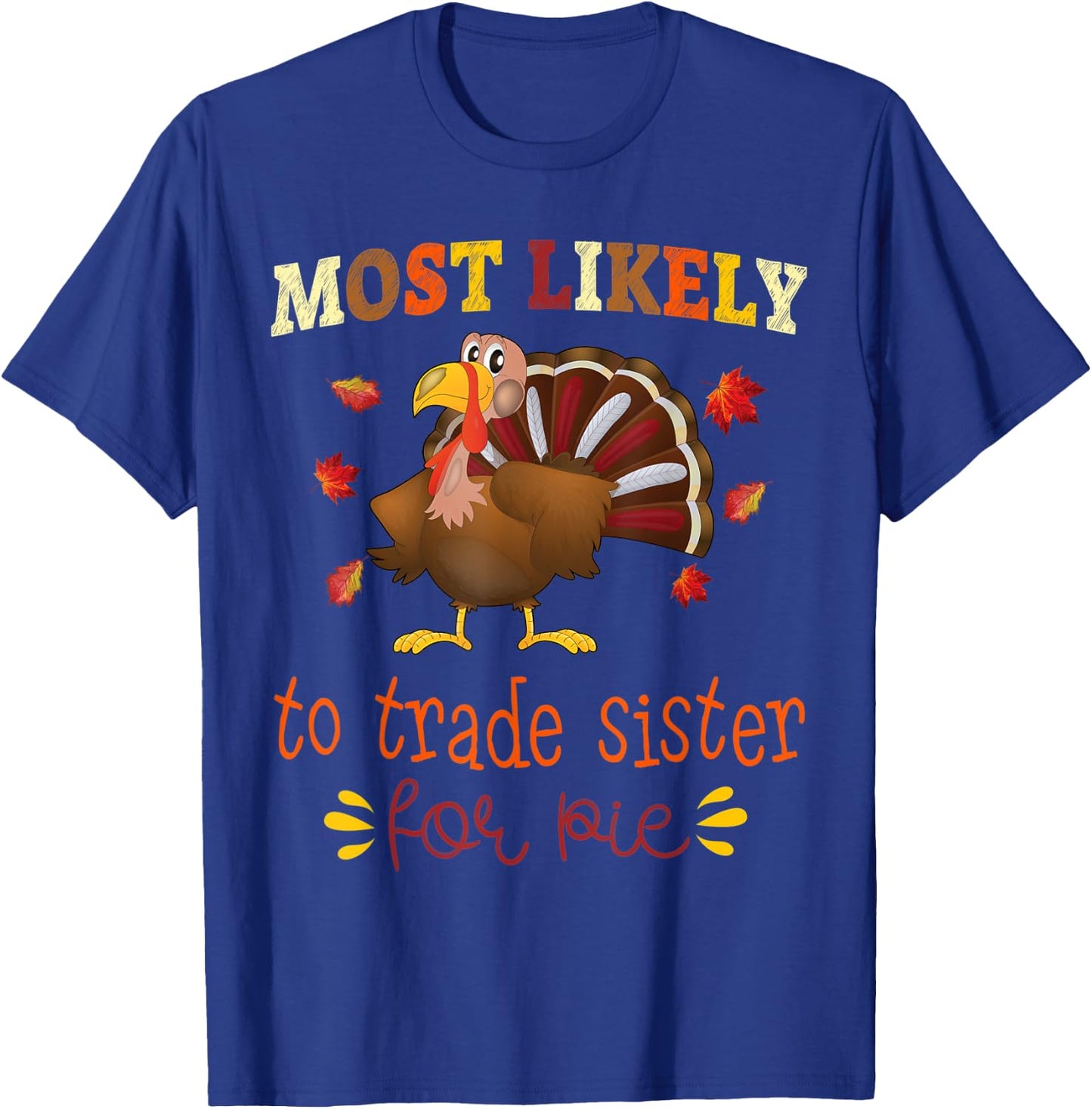 Thanksgiving Matching Most likely to Trade Sister for Pie T-Shirt - T-Shirt | Royal
