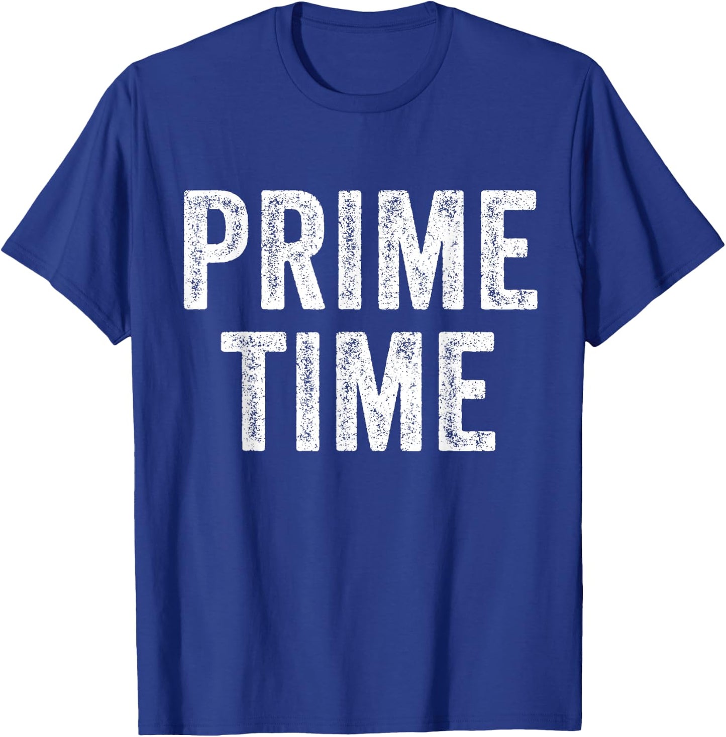 Prime Time Funny Saying Sarcastic Humor Vintage Distressed T-Shirt - T-Shirt | Royal