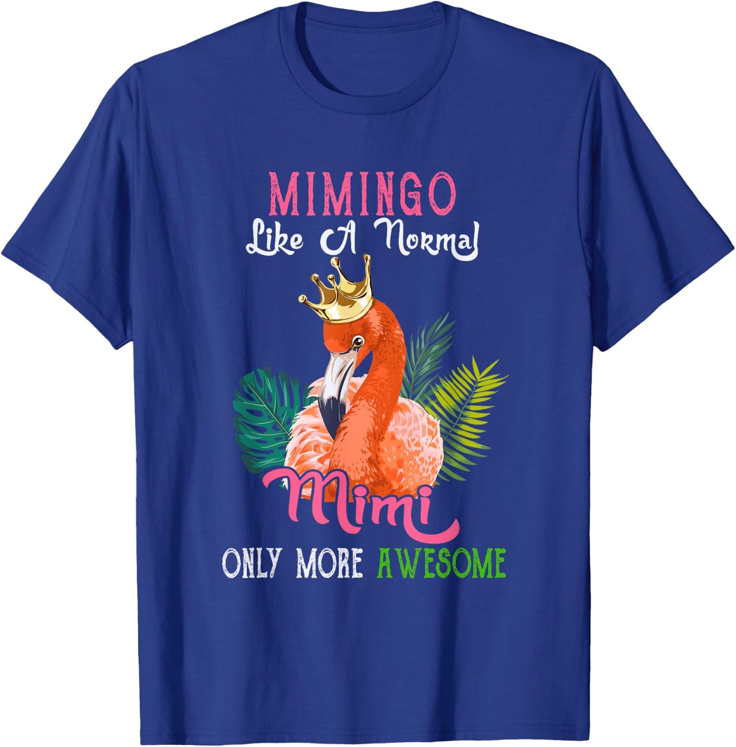 Mimingo Like A Normal Mimi Only More Awesome Flamingo Crown T-Shirt - T-Shirt | Royal