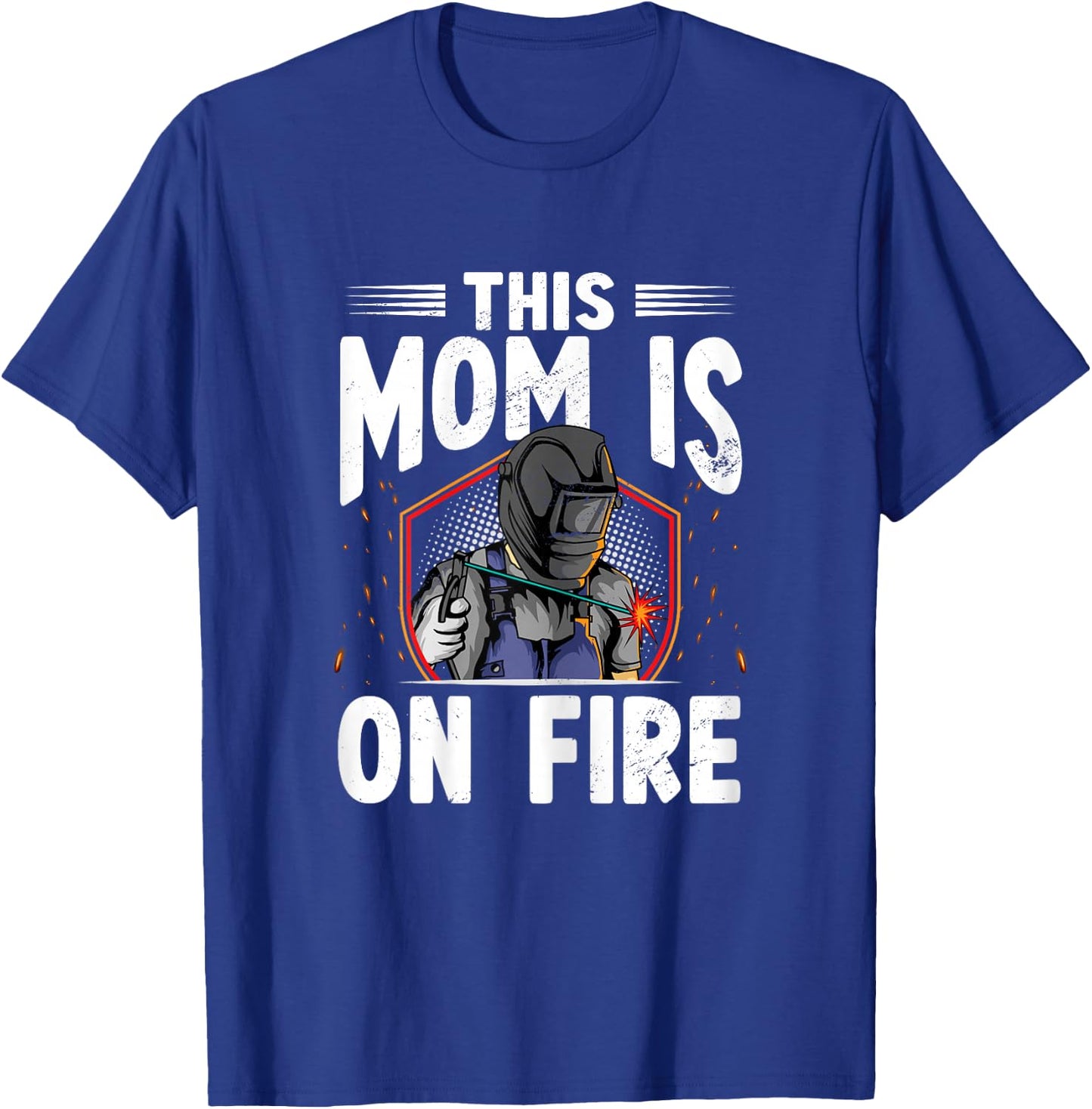 This Mom Is On Fire Steelworks Metal Crafter Welder Welding T-Shirt - T-Shirt | Royal