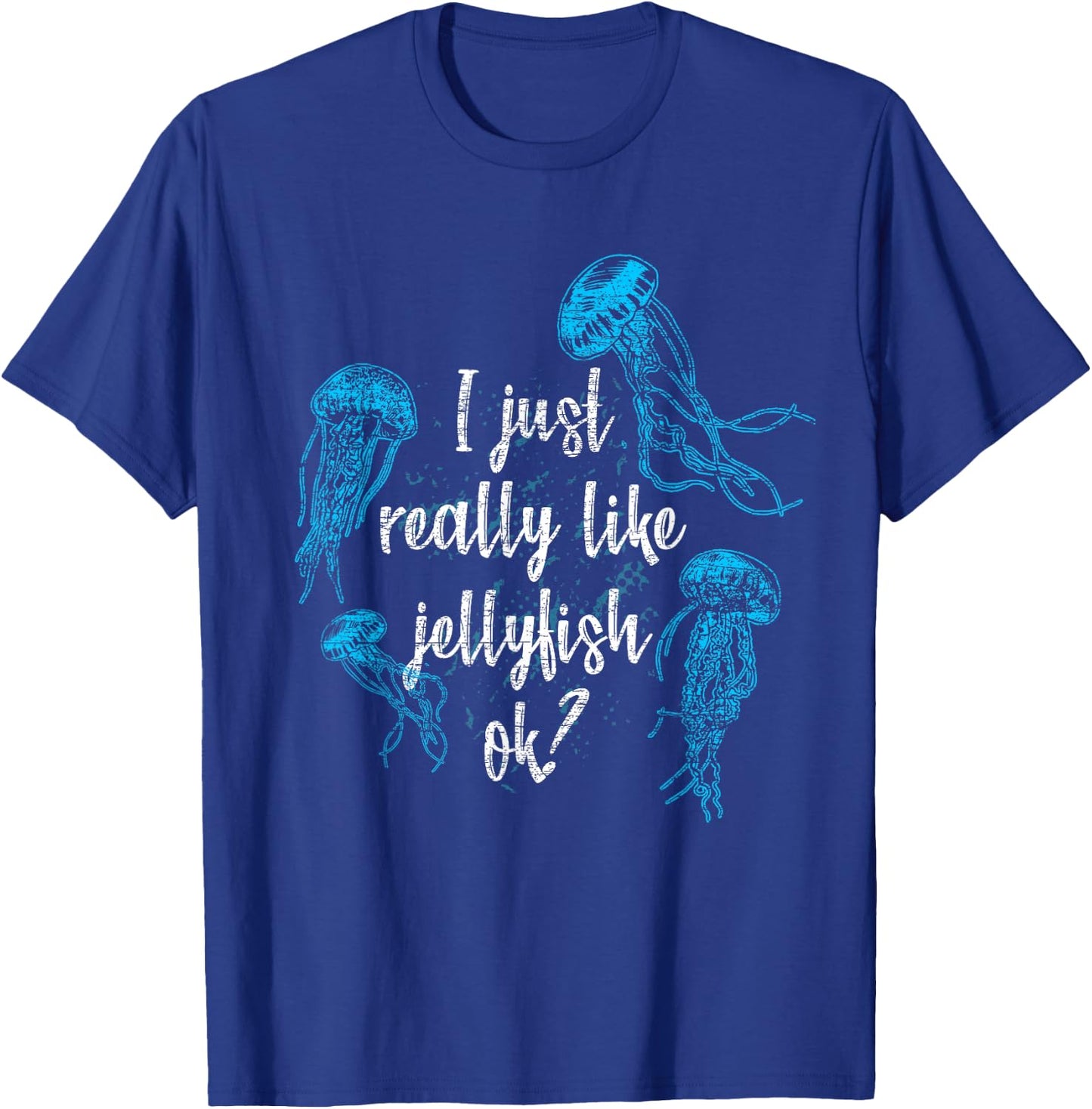 I Just Really Like Jellyfishes Ok Jellyfish T-Shirt - T-Shirt | Royal