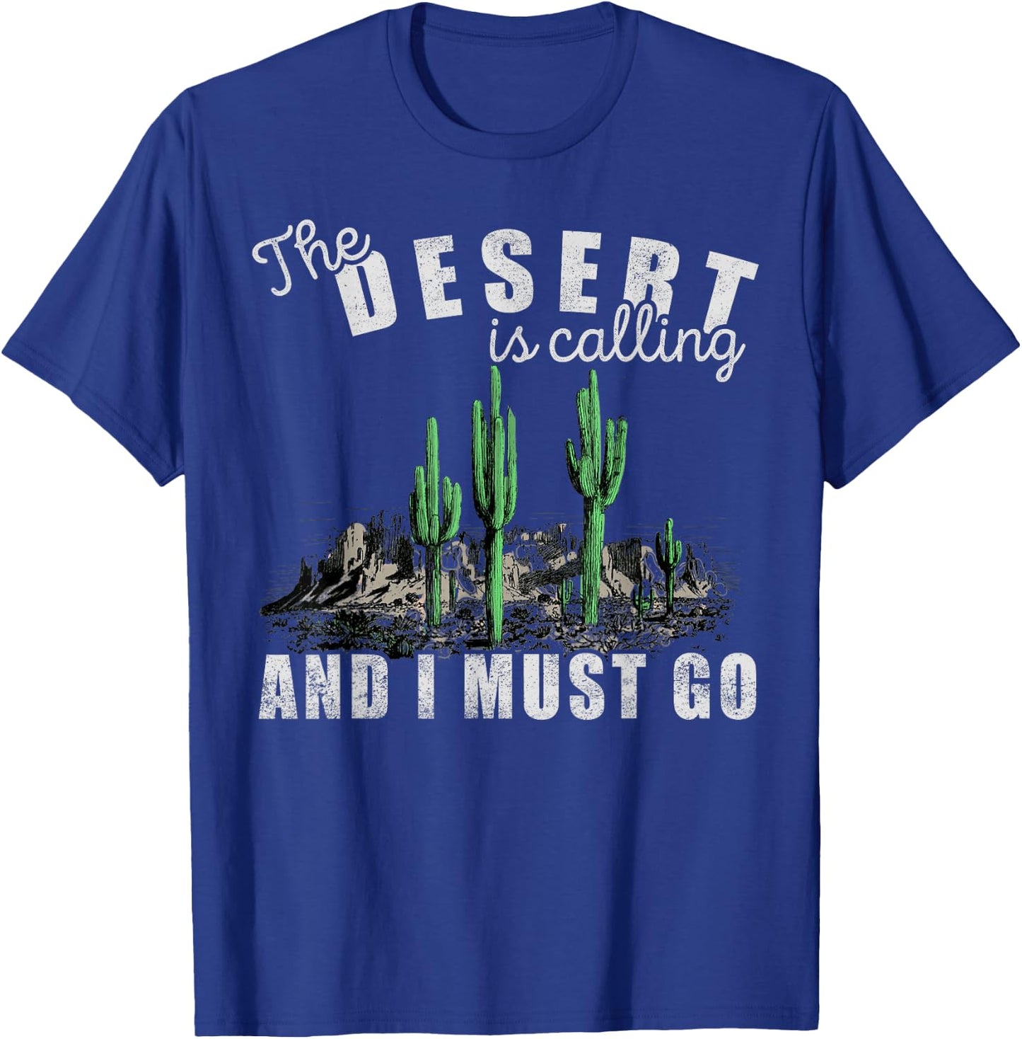 The Desert Is Calling I Must Go, Hiking, Outdoors, Camping T-Shirt - T-Shirt | Royal