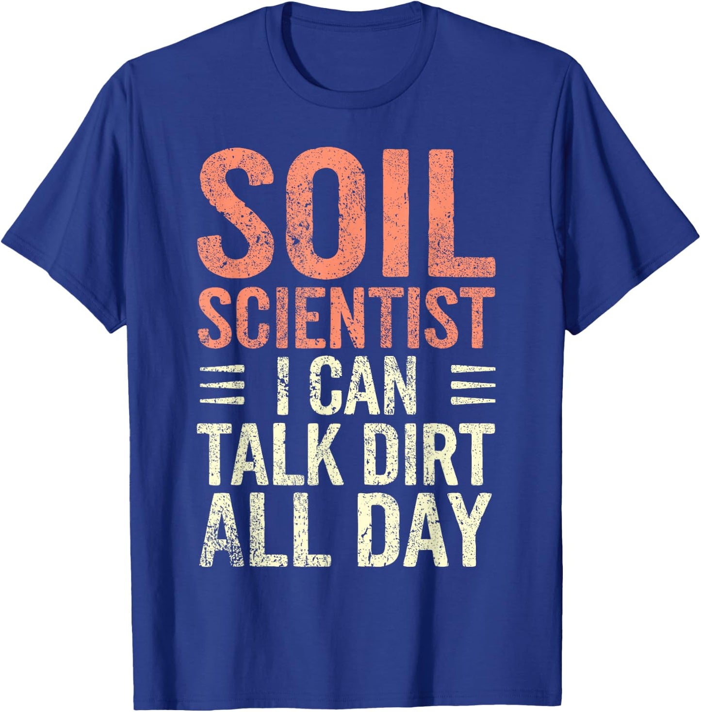 Soil Scientist Talk Dirt All Day Soil Layers Soil Science T-Shirt - T-Shirt | Royal