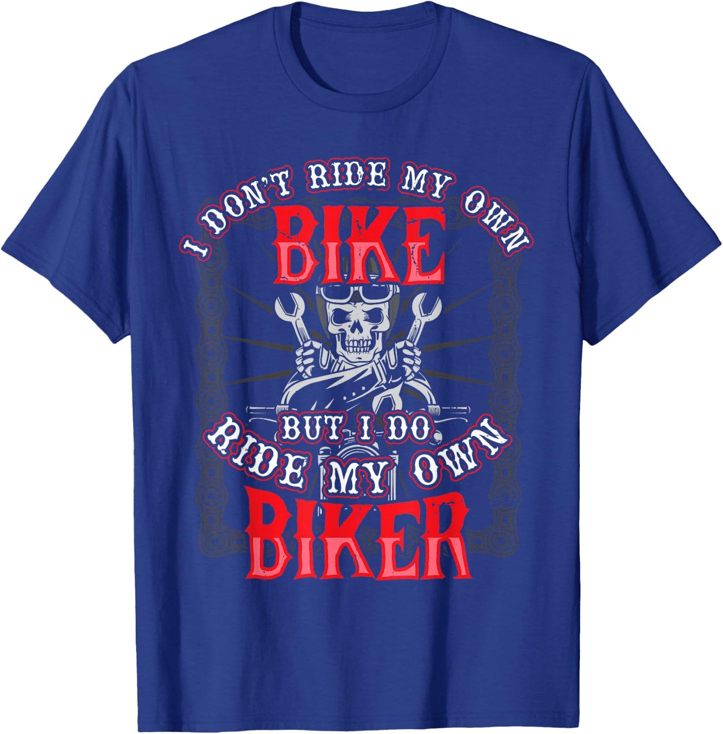 I Dont Ride My Own Bike But I Do Ride My Own Biker T-Shirt - T-Shirt | Royal