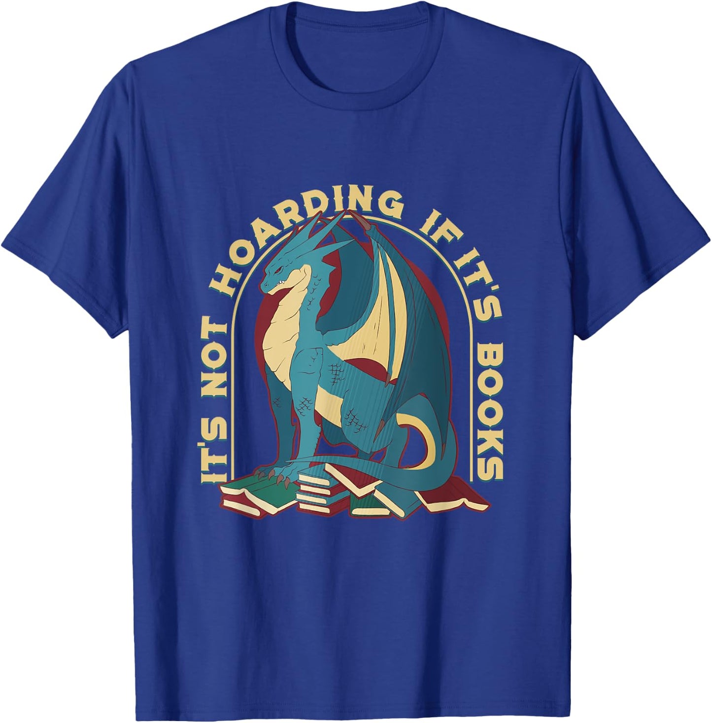 Book Lover Gifts,it's Not Hoarding If It's Books,book Dragon T-Shirt - T-Shirt | Royal