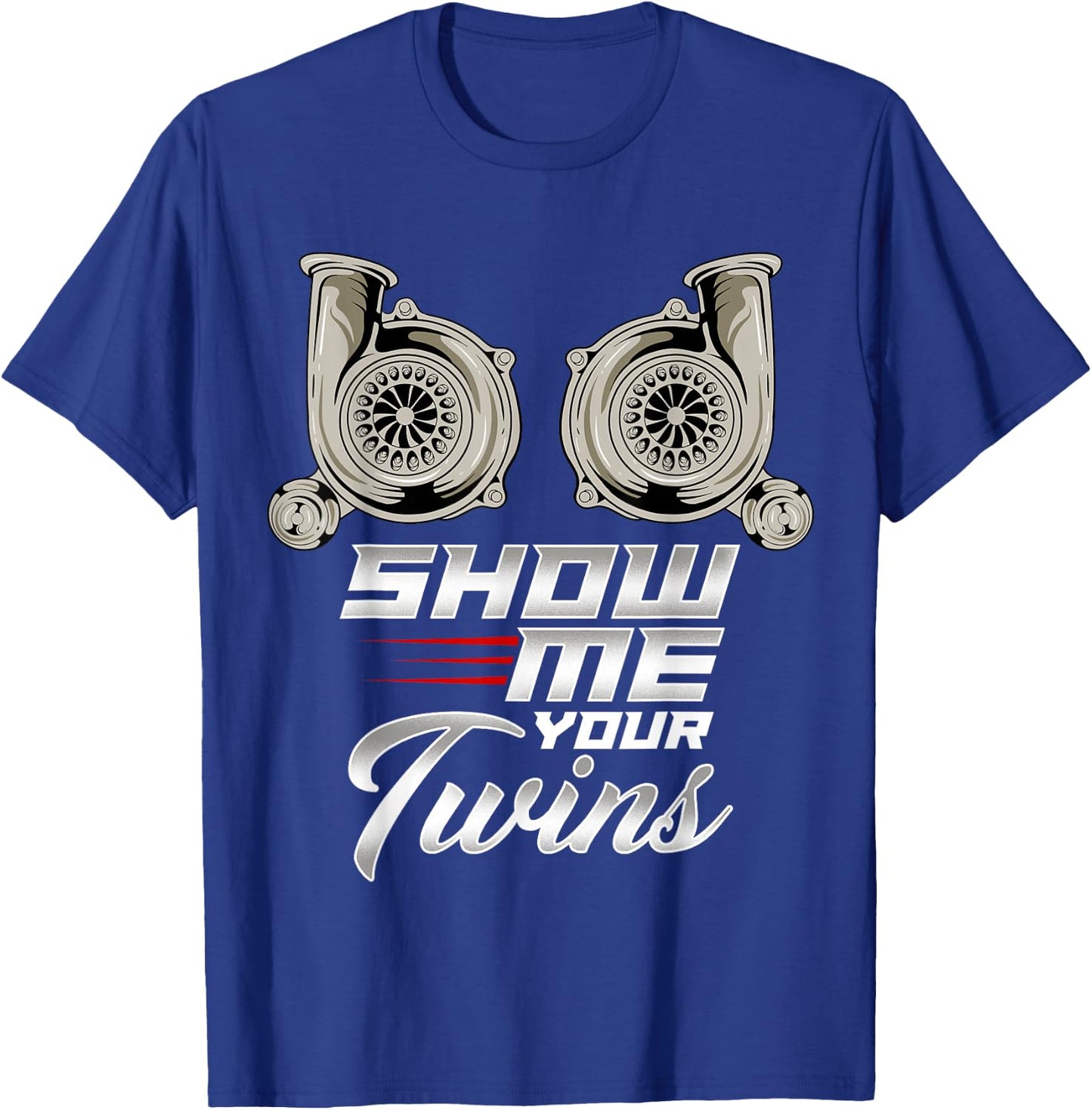 Funny Turbo Racing Show Me Your Twins TTs T-Shirt - T-Shirt | Royal
