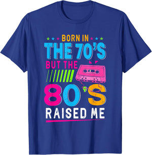 Born In The 70's But The 80's Raised Me Birthday Funny Gift T-Shirt - T-Shirt | Royal