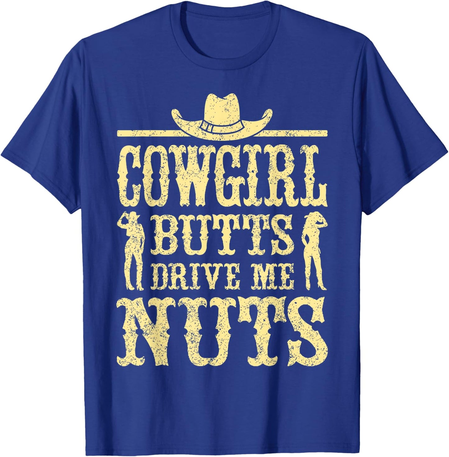 Cowgirl Butts Drive Me Nuts, Western Cowboy, Cowboy T-Shirt - T-Shirt | Royal