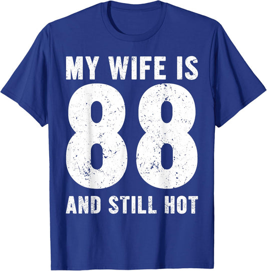 My Wife is 88 and Still Hot 88th Birthday Husband Funny Idea T-Shirt - T-Shirt | Royal