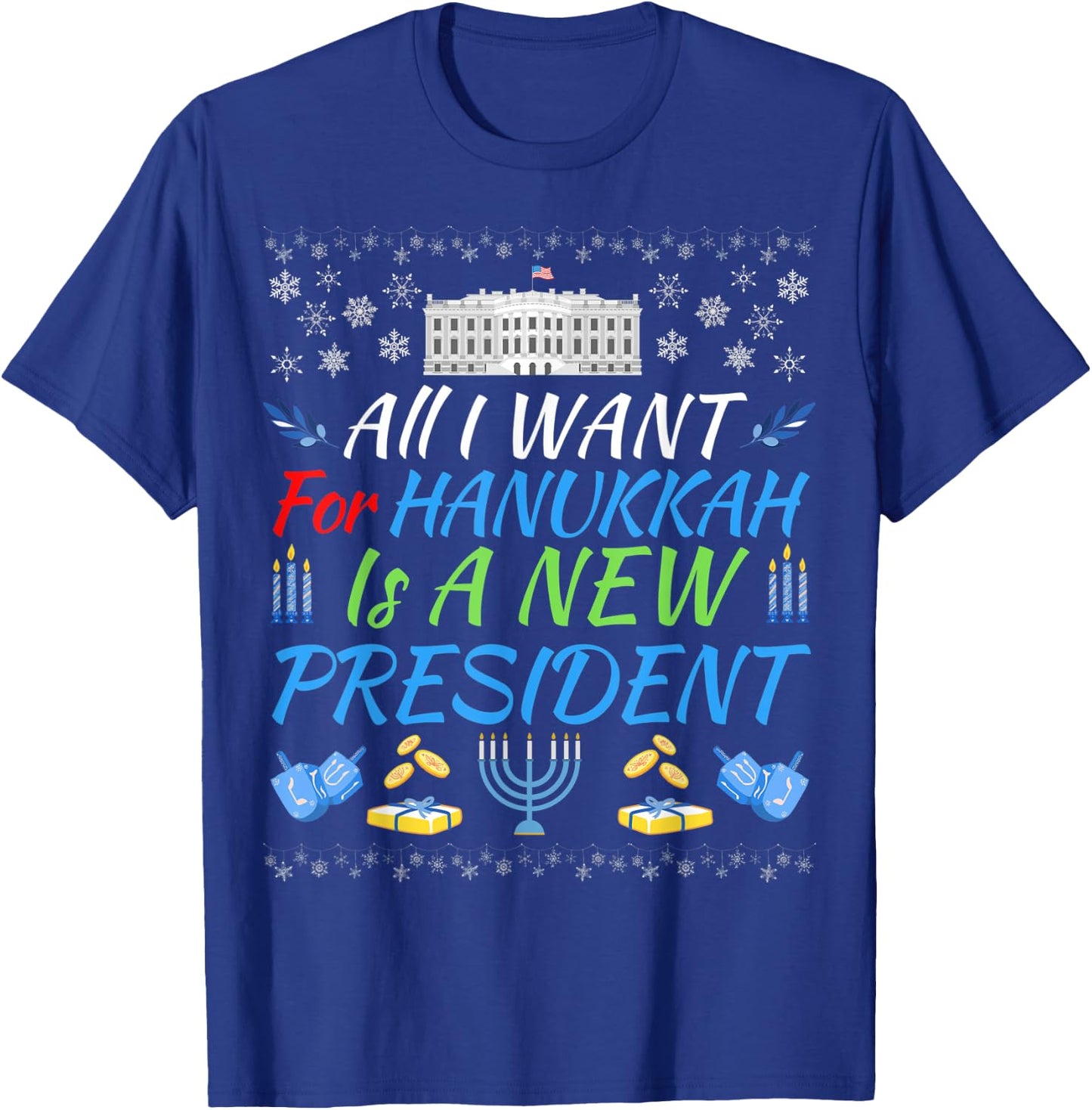 All I Want For Hanukkah Is A New President Fun Xmas Sweater T-Shirt - T-Shirt | Royal