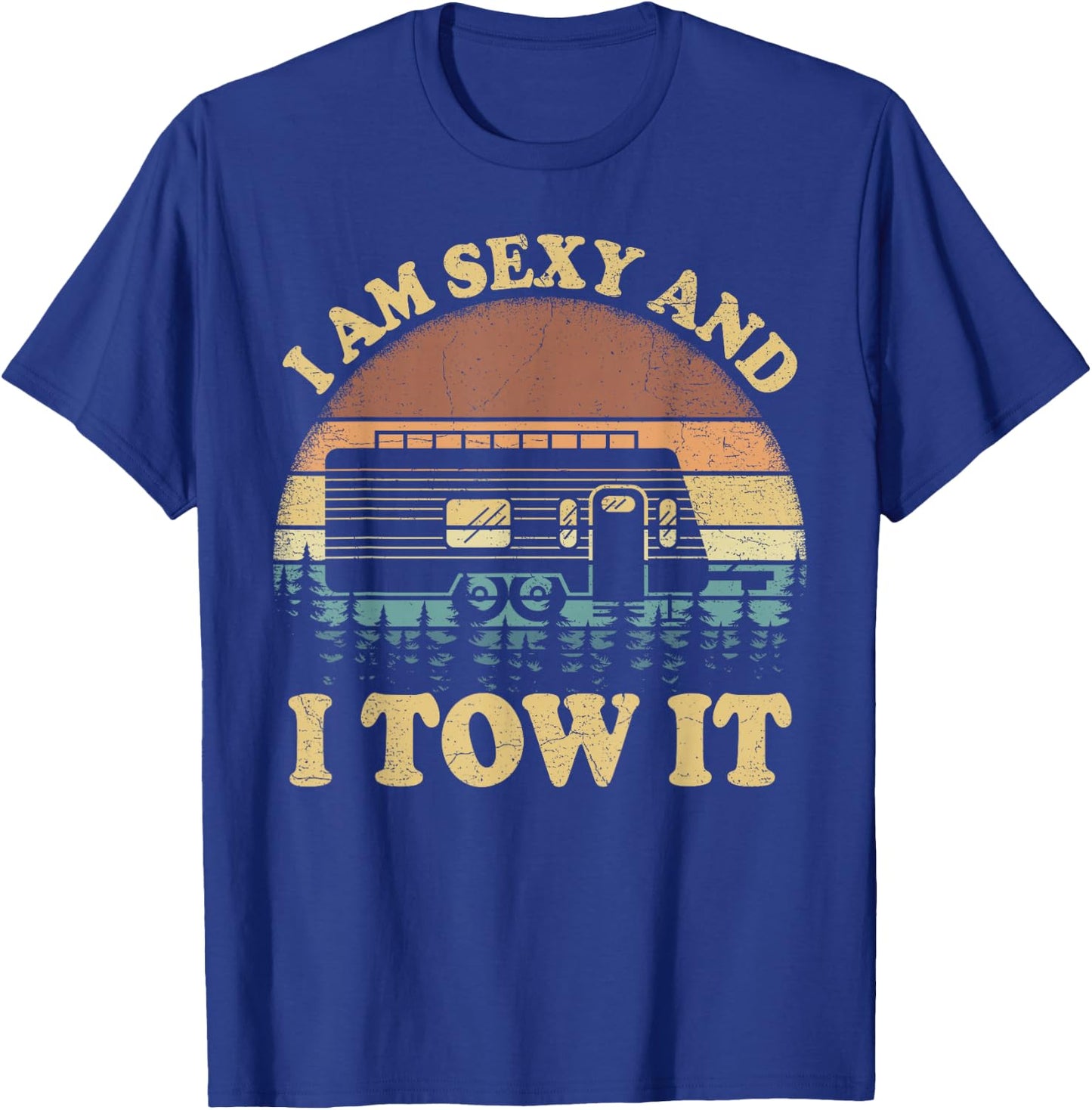 Vintage Retro I Am Sexy And I Tow It Camping Camper T-Shirt - T-Shirt | Royal