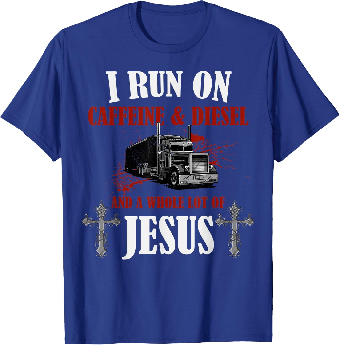 I Run on Diesel, Caffeine & Jesus, Christian Truck Driver T-Shirt - T-Shirt | Royal