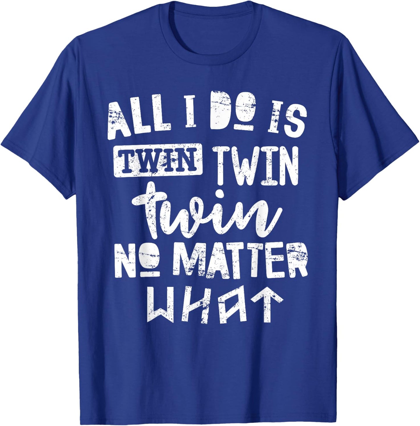 Twins Shirt All I Do is Twin No Matter What Funny Mom Dad T-Shirt - T-Shirt | Royal