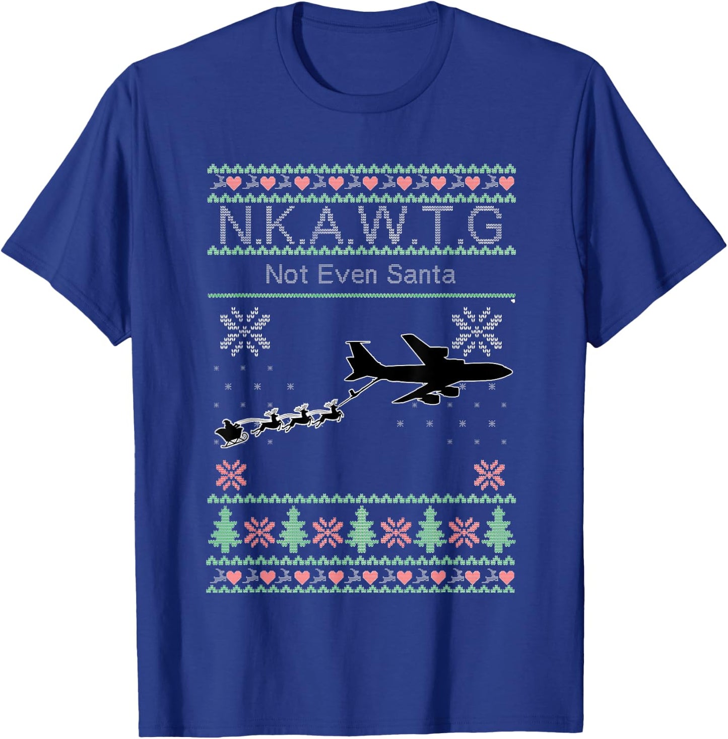 KC-135 NKAWTG, Not Even Santa T-Shirt - T-Shirt | Royal