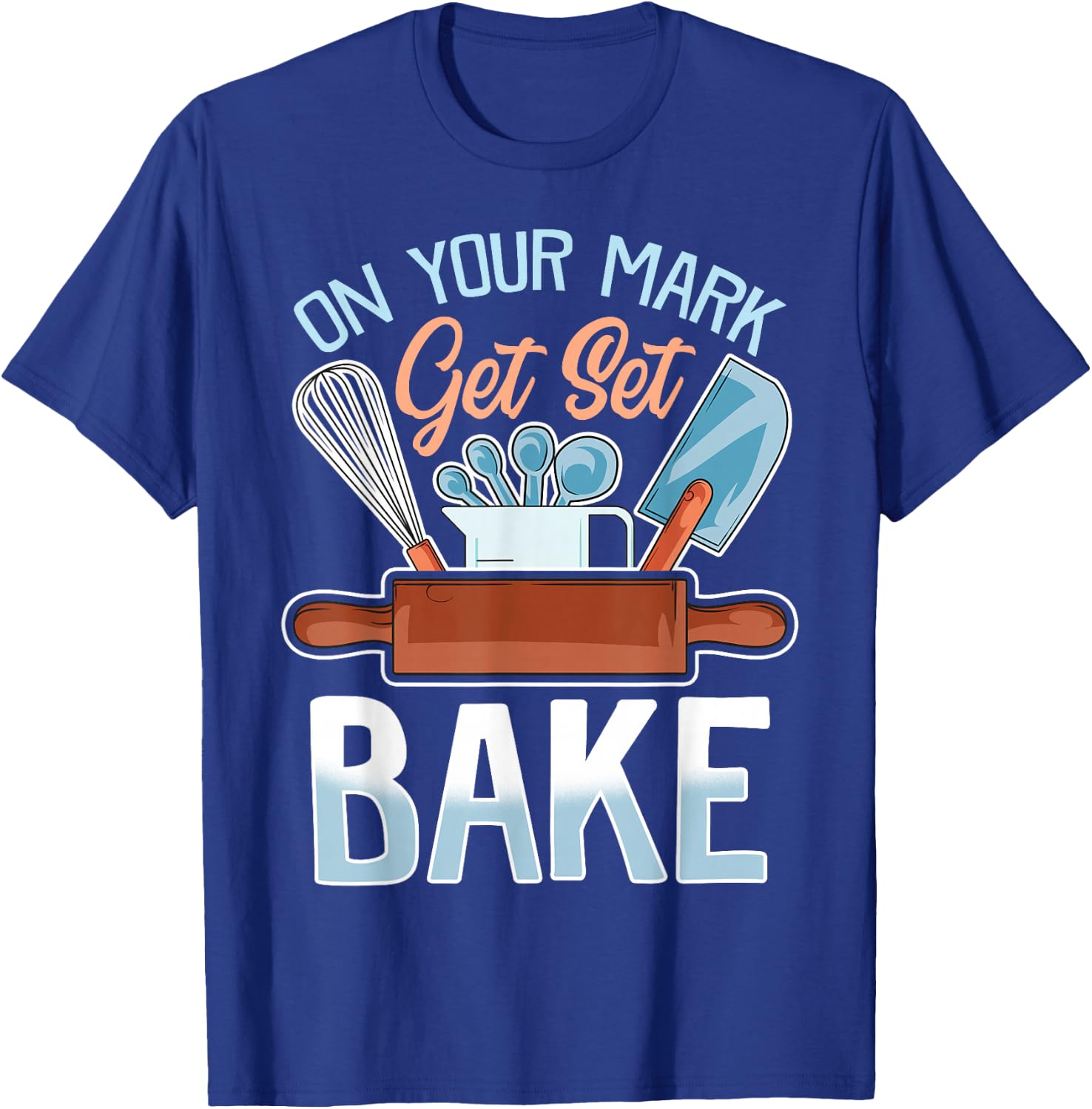 On Your Mark Get Set Bake | Funny Baker/Baking Quote T-Shirt - T-Shirt | Royal