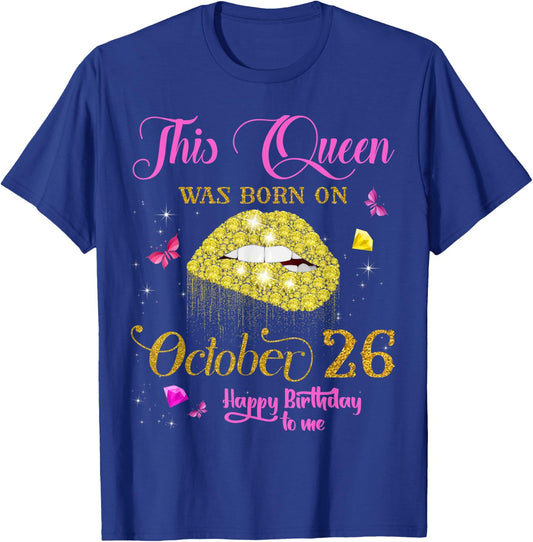 This Queen Was Born on October 26 Happy Birthday To Me T-Shirt - T-Shirt | Royal