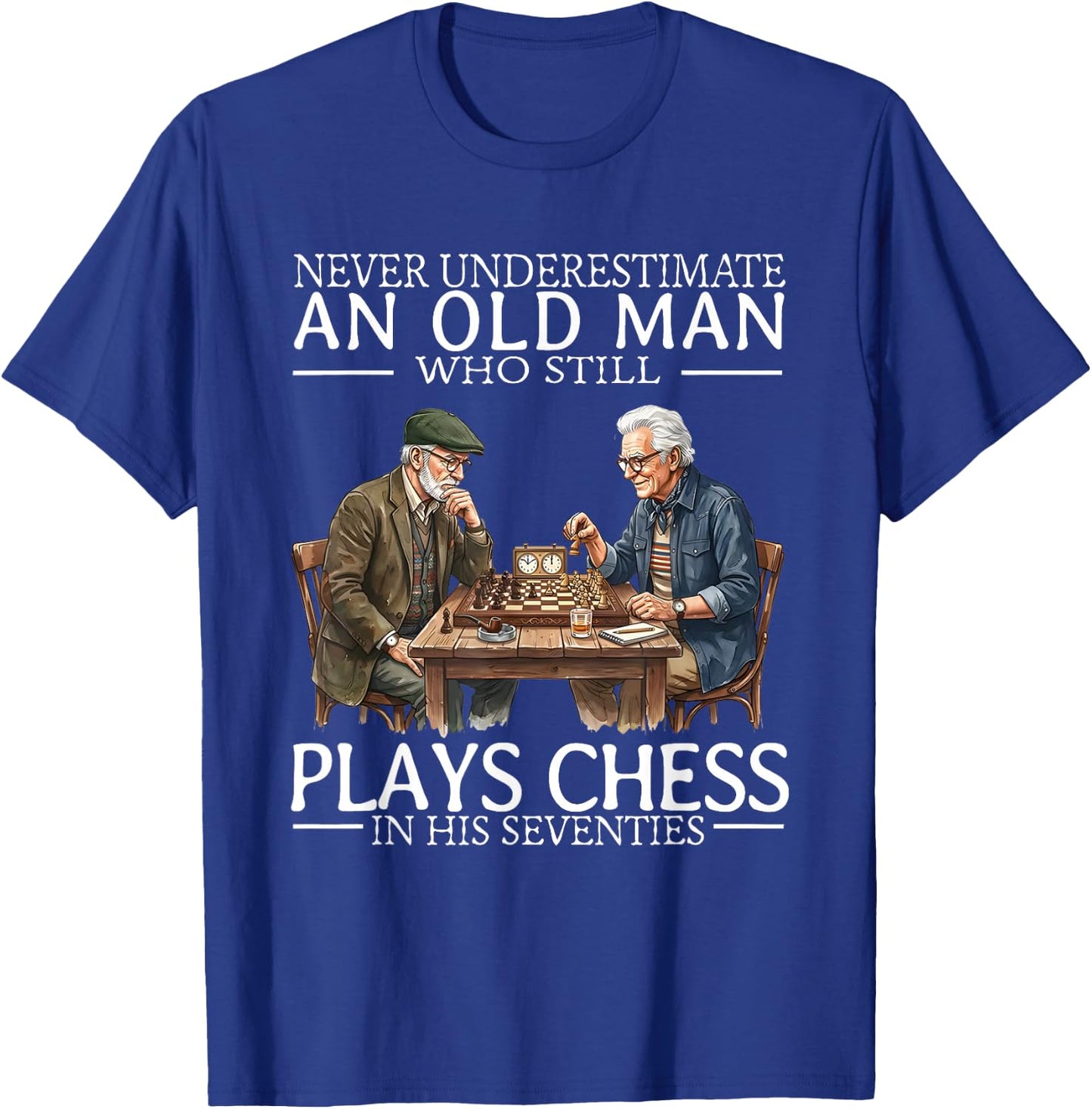 Never Underestimate an Old Man Who Still Plays Chess in His T-Shirt - T-Shirt | Royal