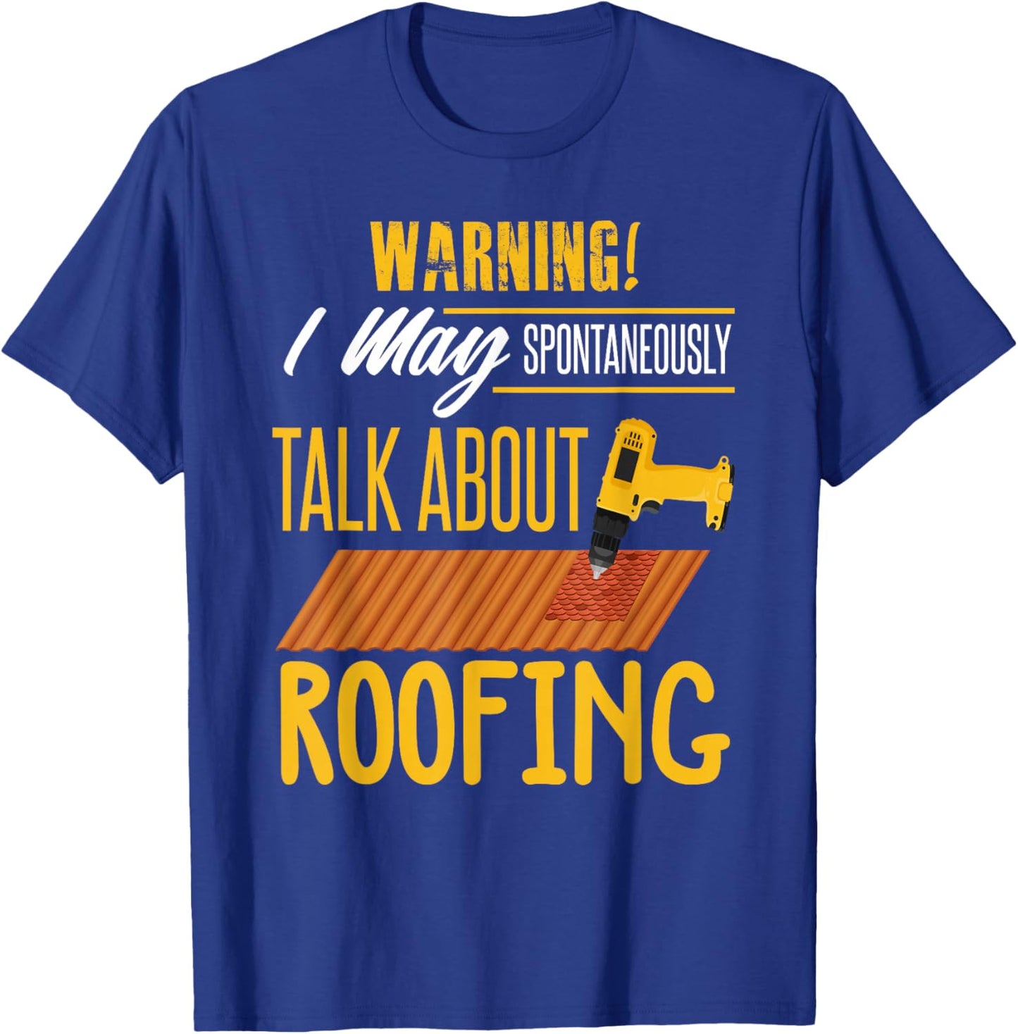 Carpenter Shirt Humor Roofing Joke Roofing Carpentry Gift T-Shirt - T-Shirt | Royal