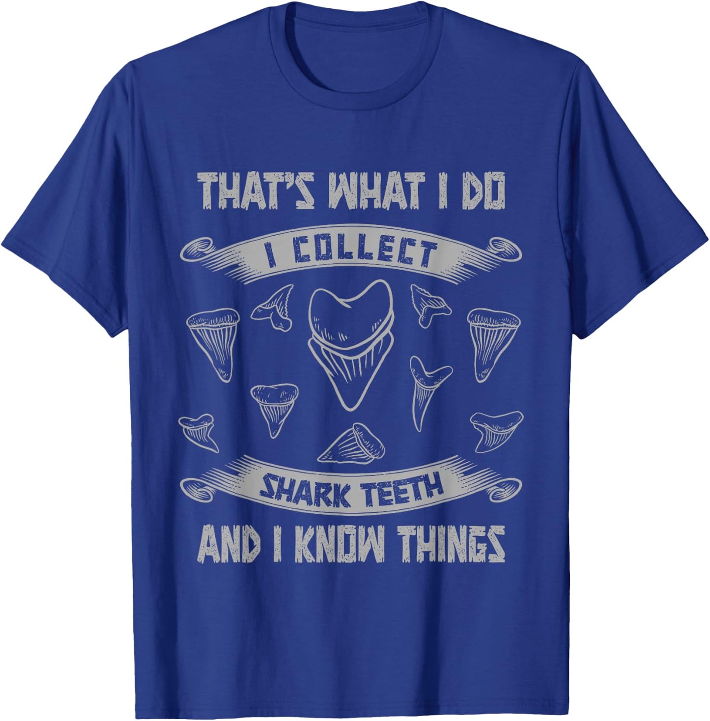 Collect Shark Teeth And I Know Things Fossil Tooth Collector T-Shirt - T-Shirt | Royal