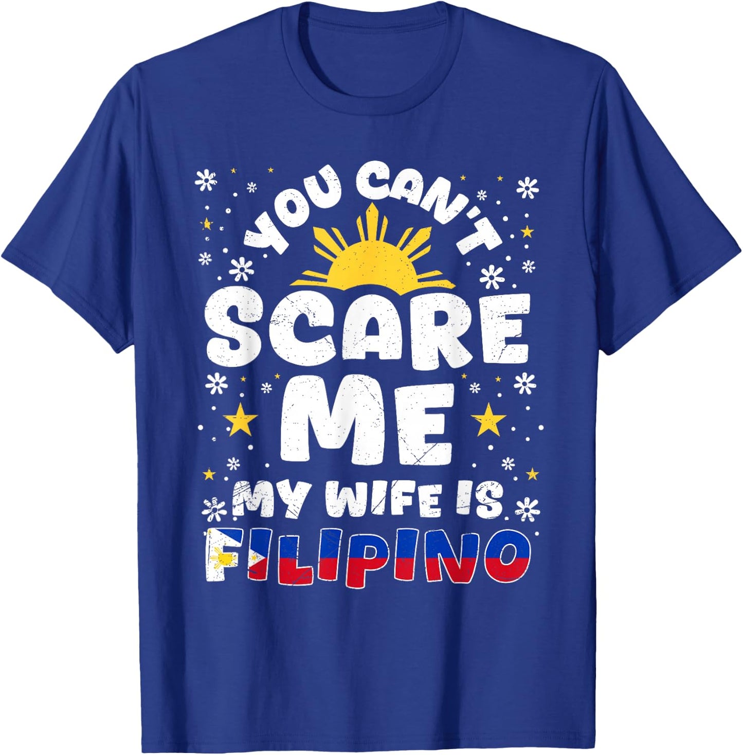 You Can't Scare Me My Wife Is Filipino Philippines Wife T-Shirt - T-Shirt | Royal
