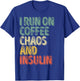 Funny Diabetes Shirt I Run On Coffee Chaos And Insulin T-Shirt - T-Shirt | Royal