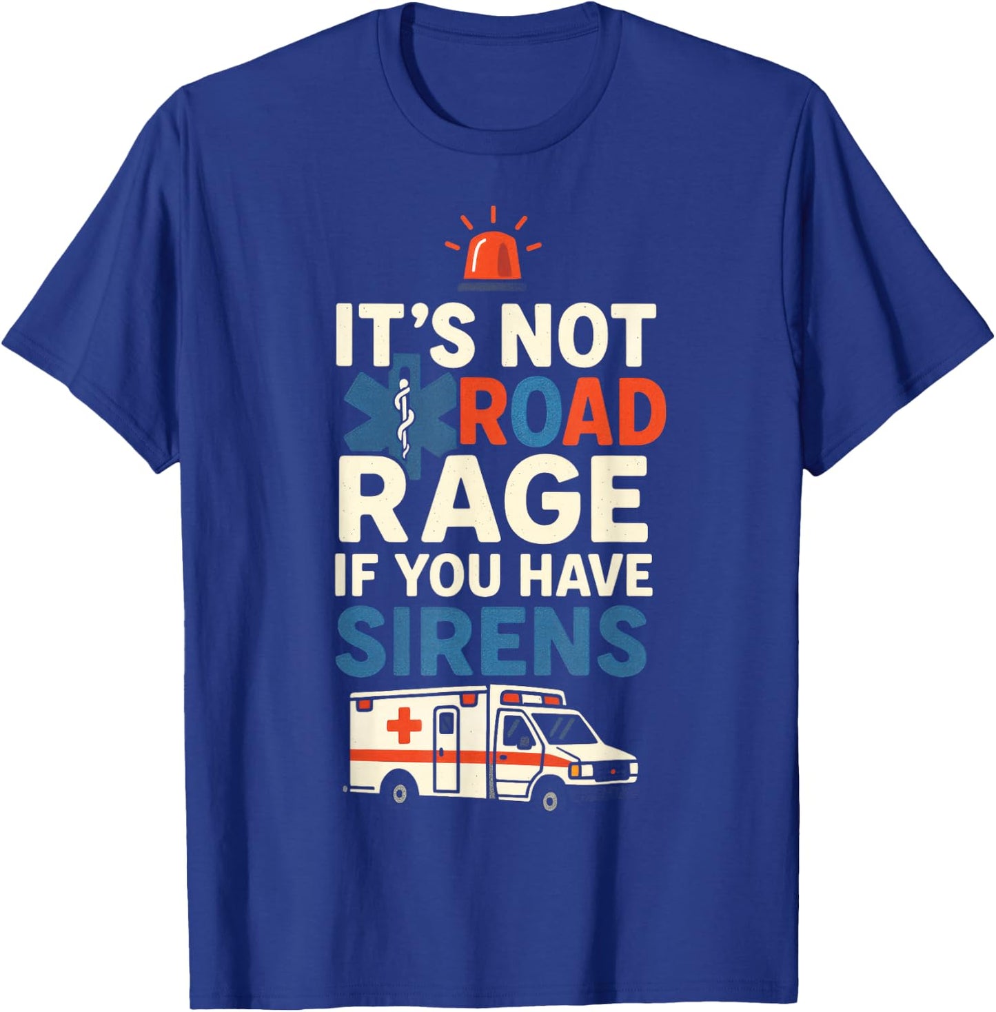 IT’S NOT Road Rage IF You Have Sirens - Funny EMT Paramedic T-Shirt - T-Shirt | Royal
