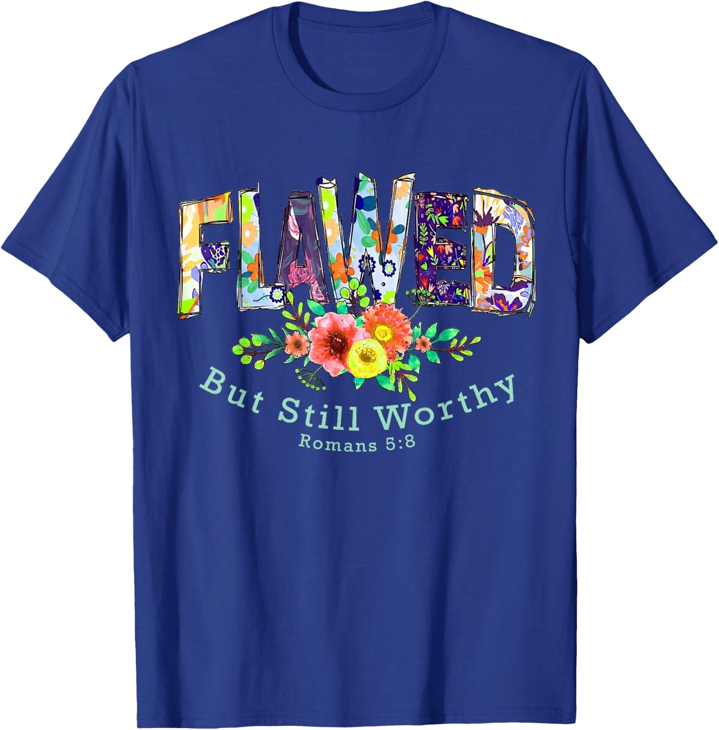 Flawed but Still Worthy Redeemed and Forgiven Christian T-Shirt - T-Shirt | Royal