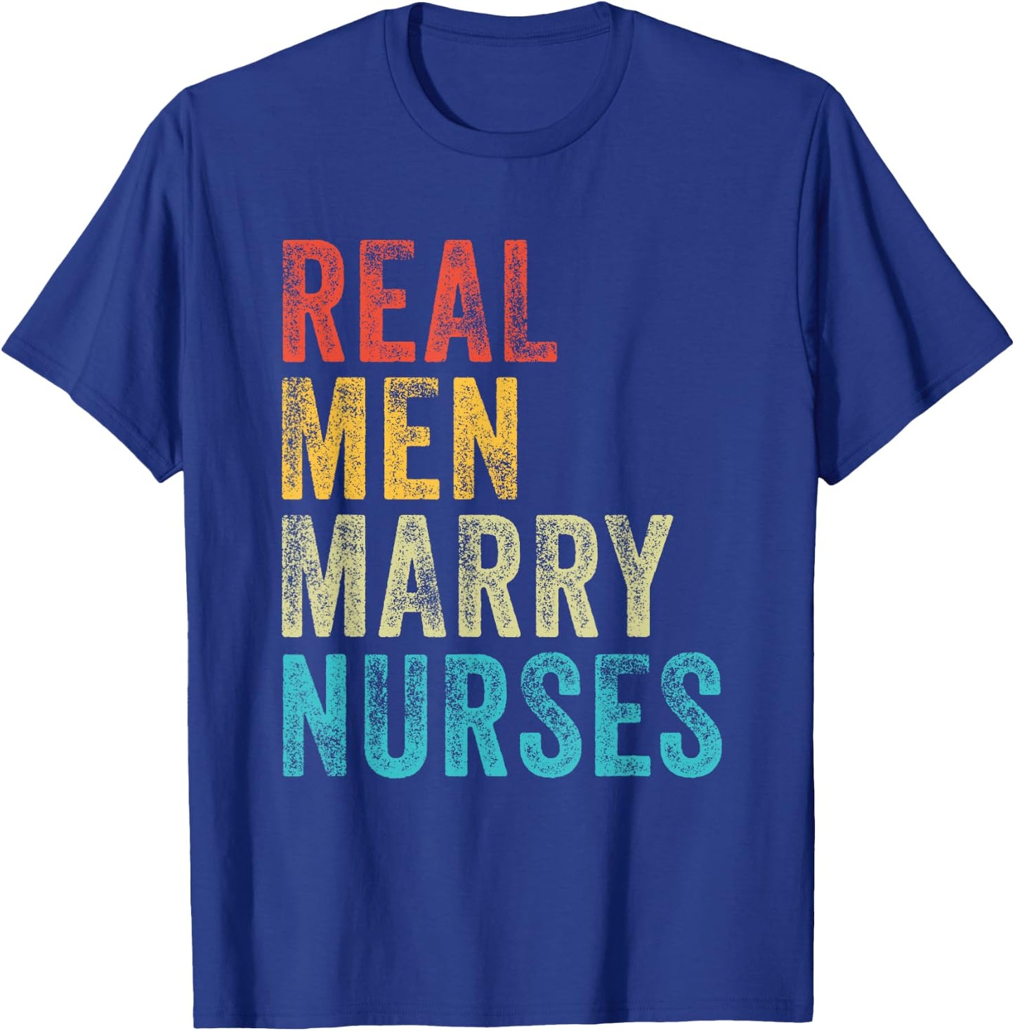Real Men Marry Nurses Future Husband Wife Engagement Funny T-Shirt - T-Shirt | Royal