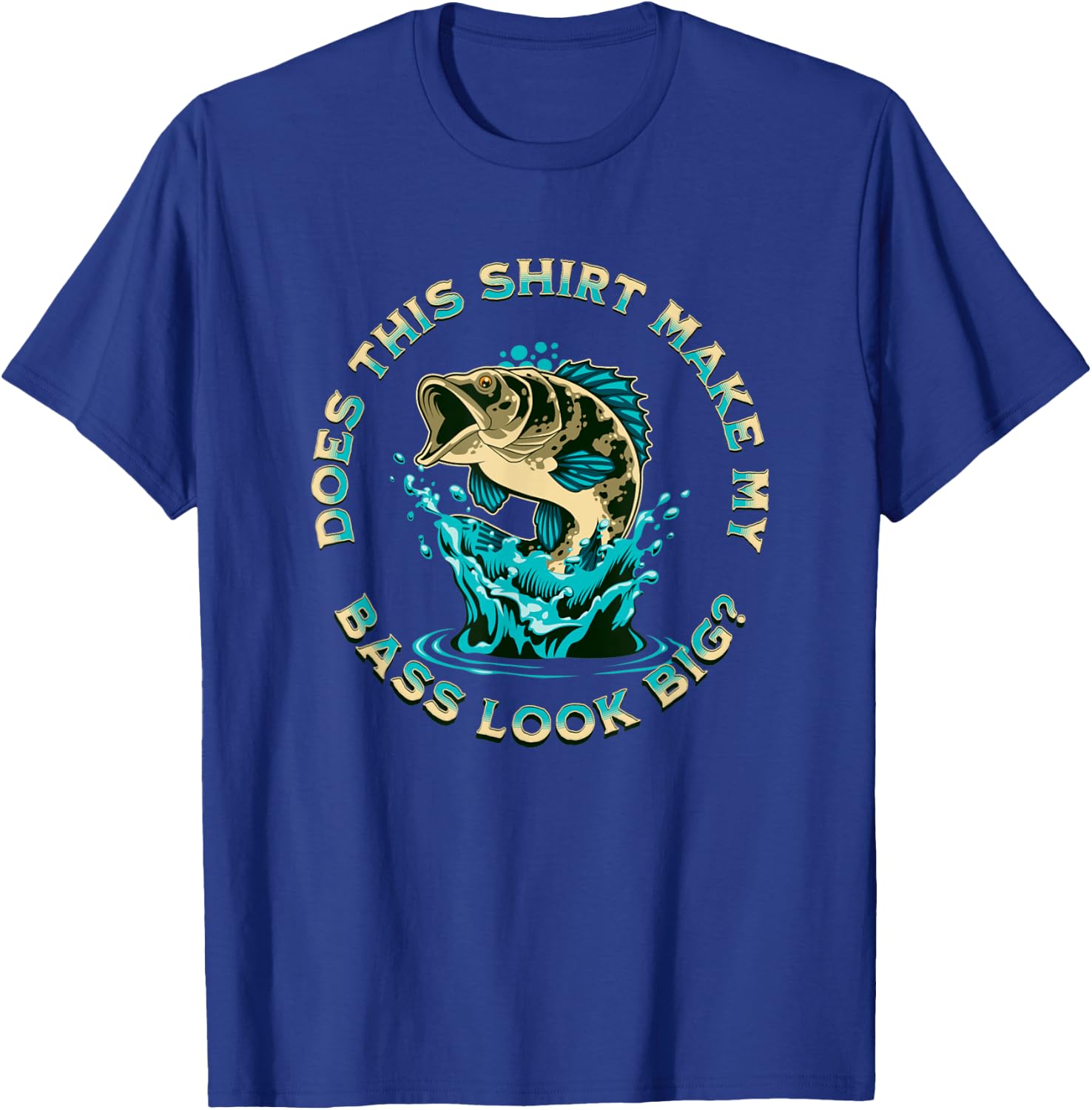 Does This Shirt Make My BASS Look Big Funny Fishing Pun Joke T-Shirt - T-Shirt | Royal