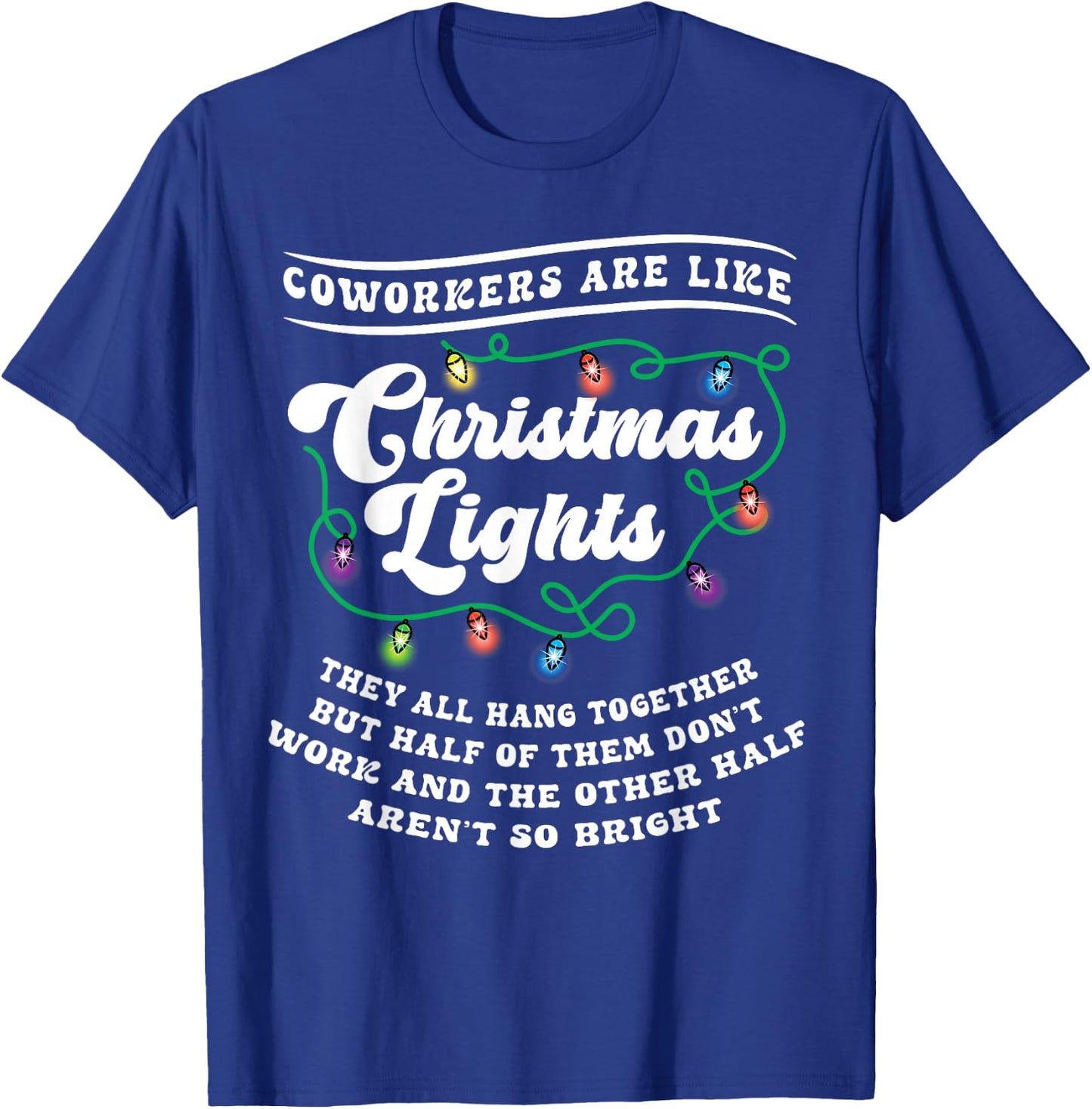 Christmas Office Coworker Like Lights Dont Work Bright Funny T-Shirt - T-Shirt | Royal