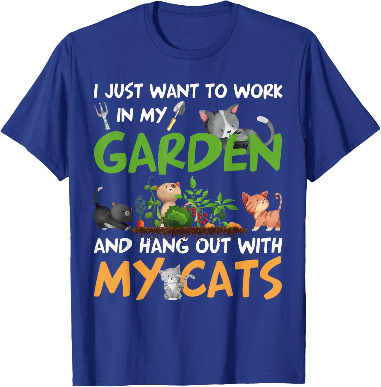 I Just Want To Work In My Garden And Hang Out With My Cats T-Shirt - T-Shirt | Royal