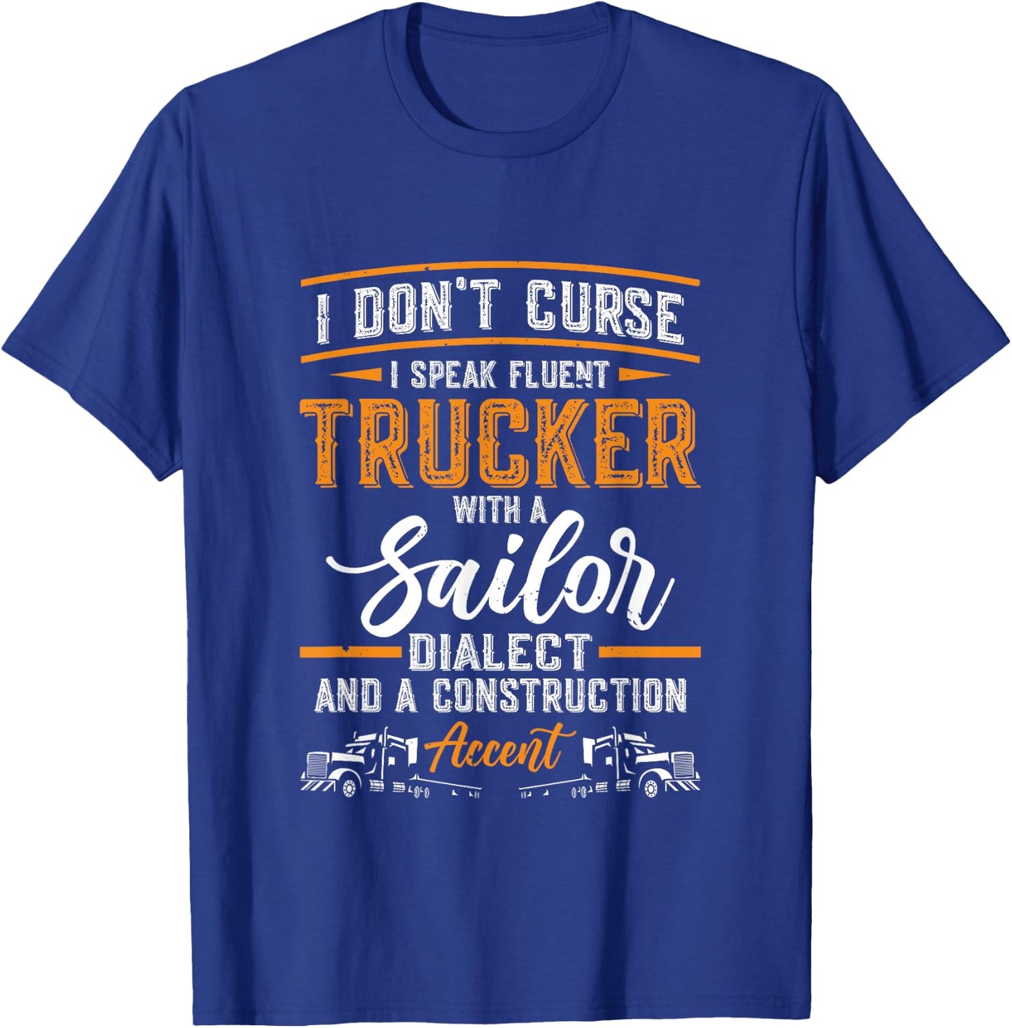 I Don't Curse I Speak Fluent Trucker With A Sailor | Trucker T-Shirt - T-Shirt | Royal
