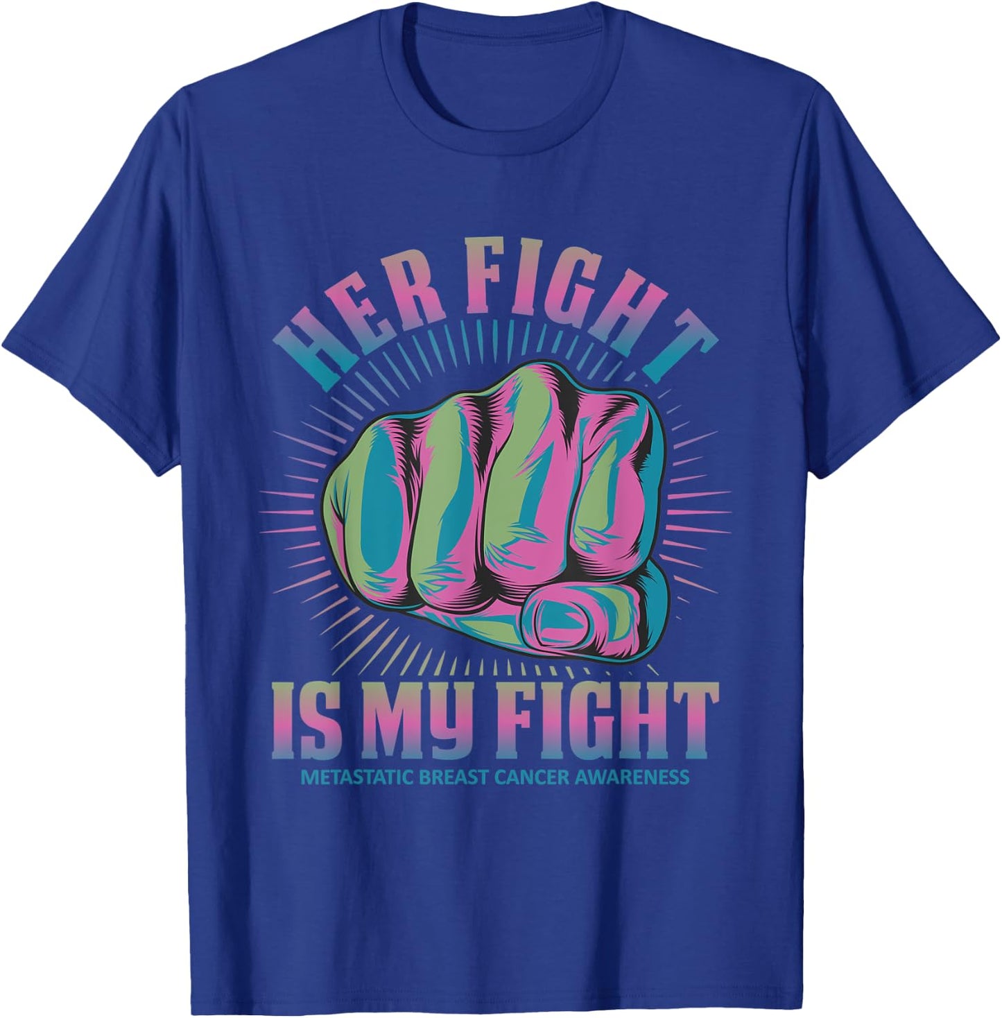 Metastatic Breast Cancer Her Fight Is My Fight Pink, Green T-Shirt - T-Shirt | Royal