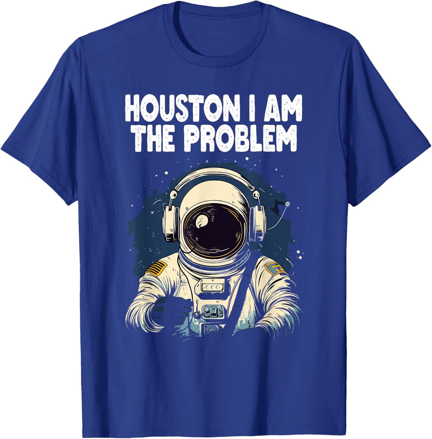 Funny Space Lovers Astronaut Houston I Am the Problem T-Shirt - T-Shirt | Royal