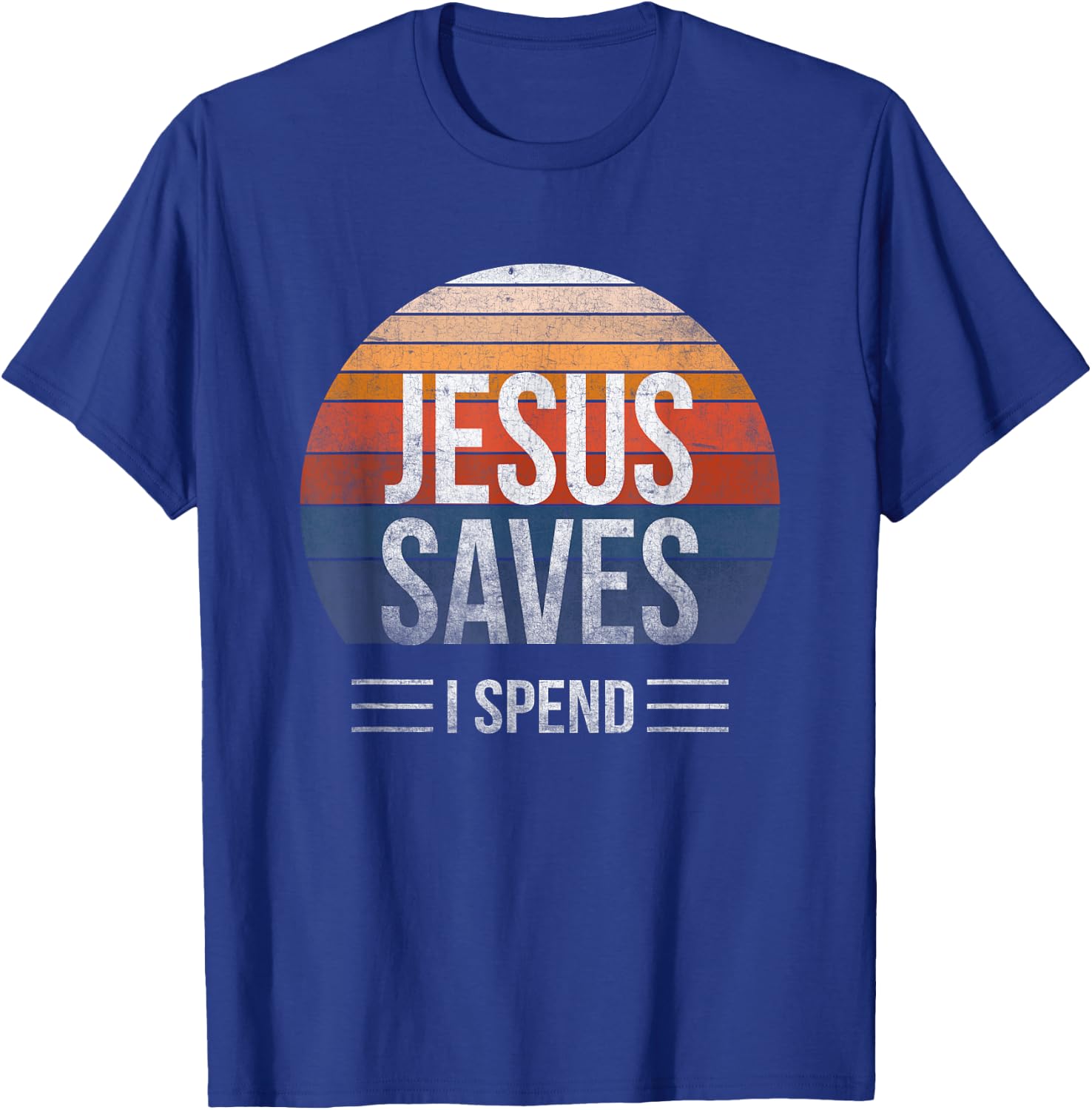 Hilarious & Sarcastic Jesus Saves I Spend T-Shirt - T-Shirt | Royal